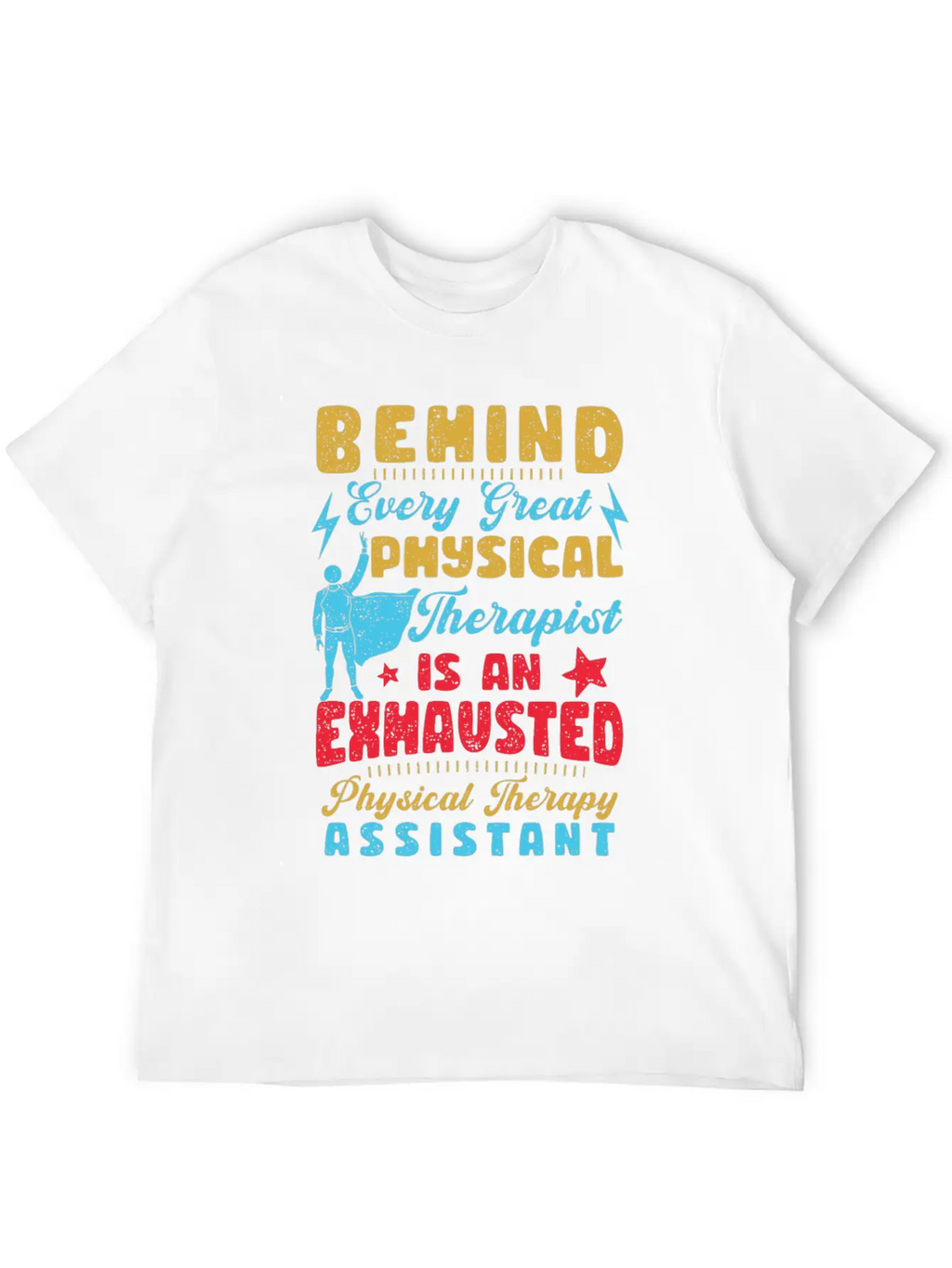 Behind Every Great Physical Therapist Breathable Graphic T-Shirt – Perfect For Casual Days