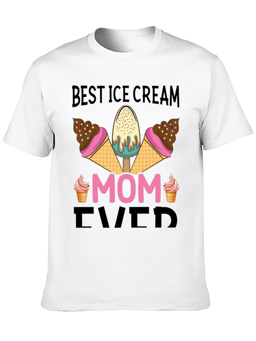Best Ice Cream Mom Ever I Ice Cream Unisex Short Sleeve Soft Cotton T-Shirt – Casual Everyday Wear