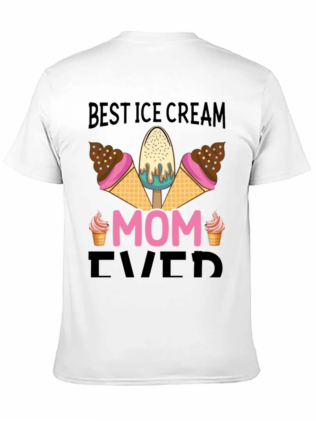 Best Ice Cream Mom Ever I Ice Cream Unisex Short Sleeve Soft Cotton T-Shirt – Casual Everyday Wear