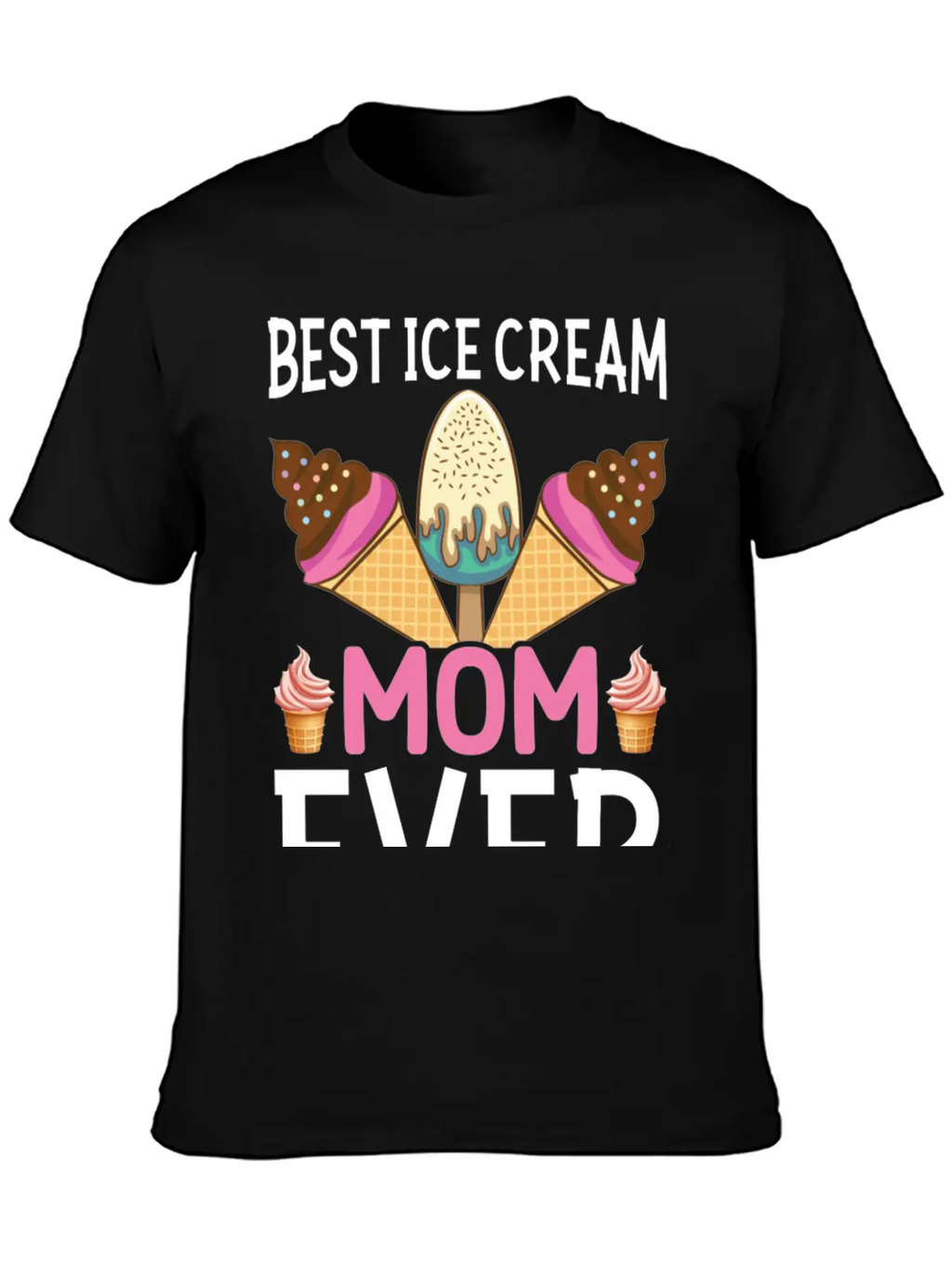 Best Ice Cream Mom Ever I Ice Cream Unisex Short Sleeve Soft Cotton T-Shirt – Casual Everyday Wear