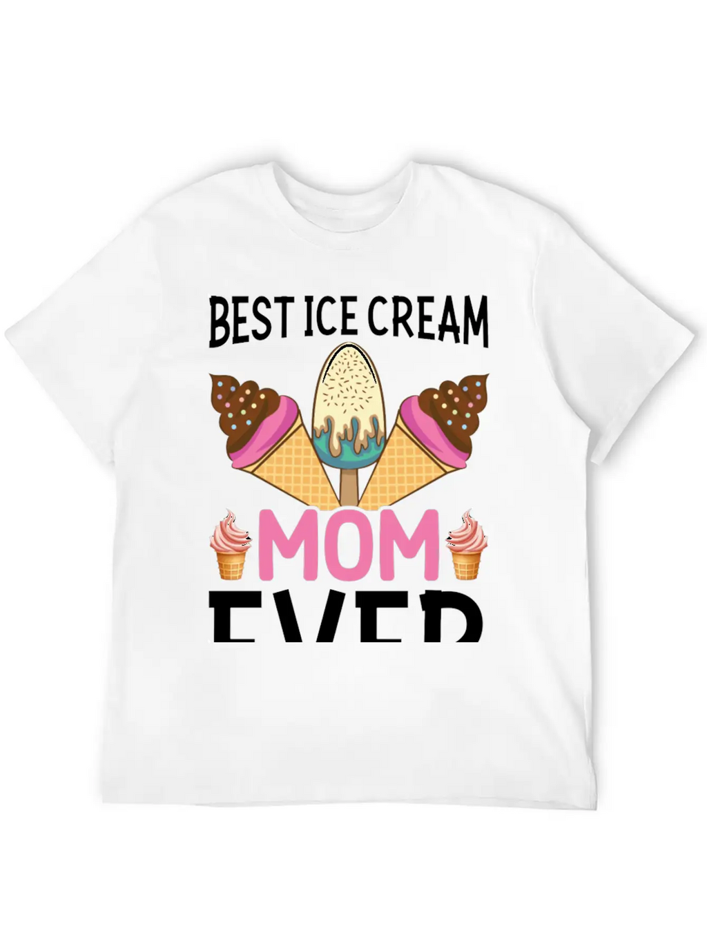 Best Ice Cream Mom Ever I Ice Cream Unisex Short Sleeve Soft Cotton T-Shirt – Casual Everyday Wear