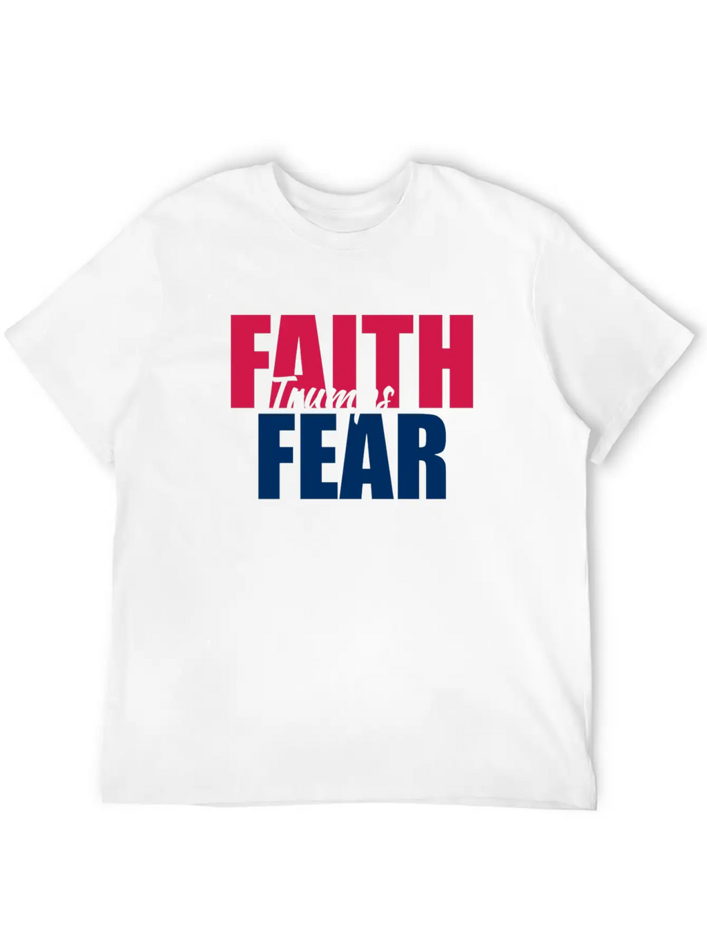 Best Value Faith Trumps Fear Casual Graphic T-Shirt – Simple And Comfortable Daily Wear