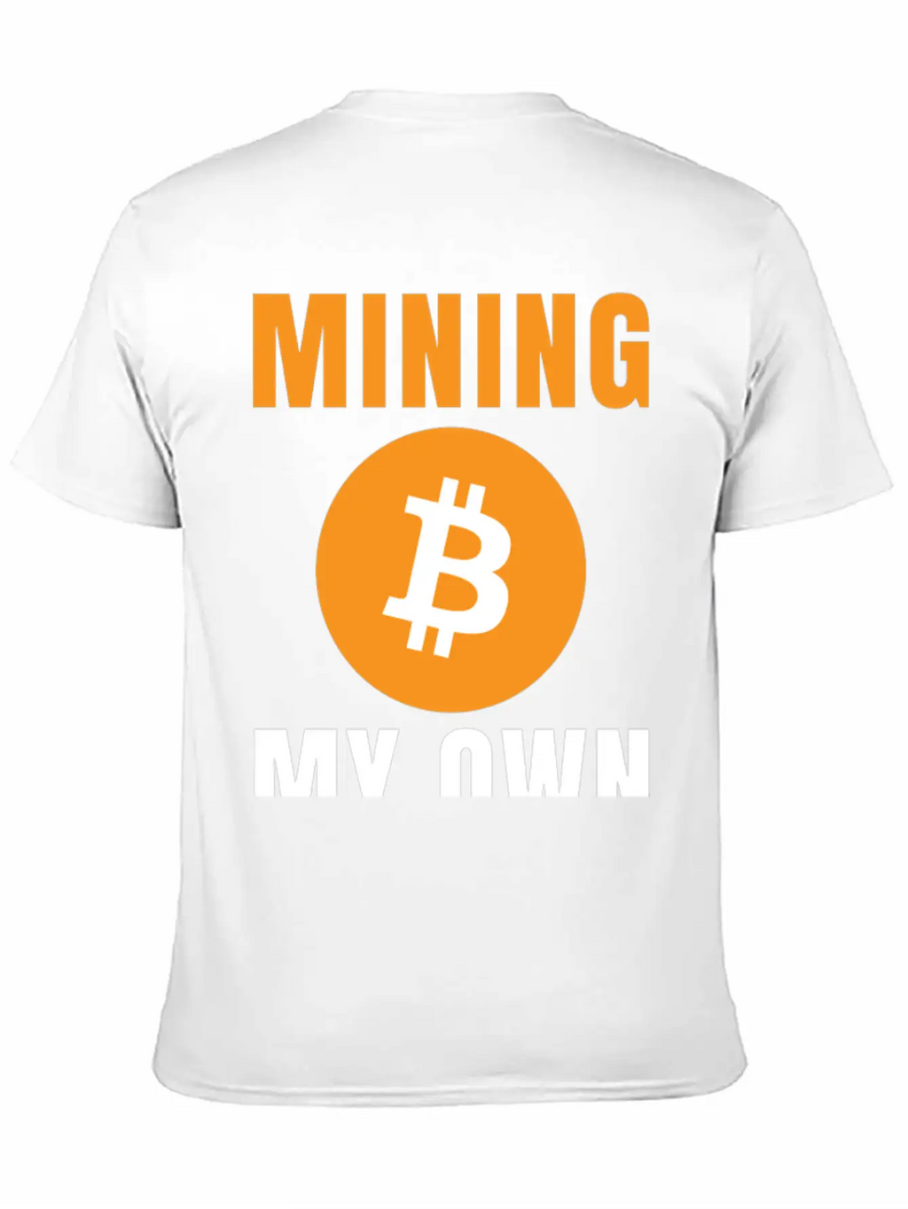 Bitcoin: Mining My Own Business Stylish Everyday T-Shirt – Unisex Basic Cotton Tee