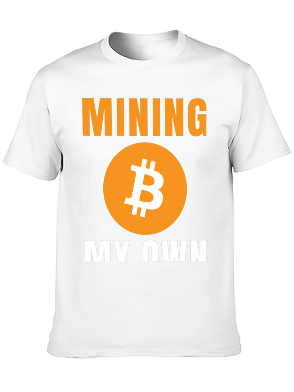 Bitcoin: Mining My Own Business Stylish Everyday T-Shirt – Unisex Basic Cotton Tee