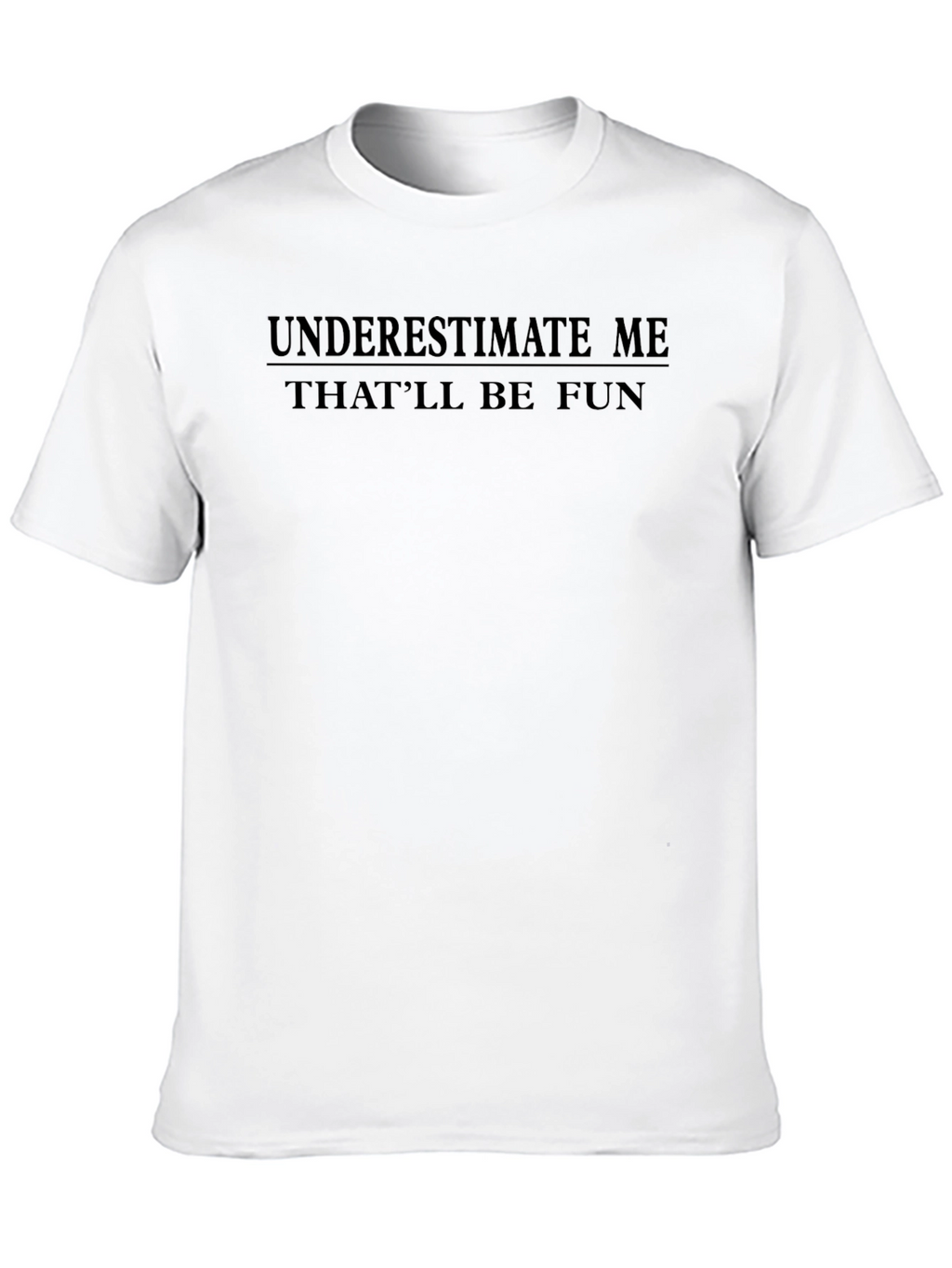 Underestimate Me T-Shirt - Funny Sarcastic Tee