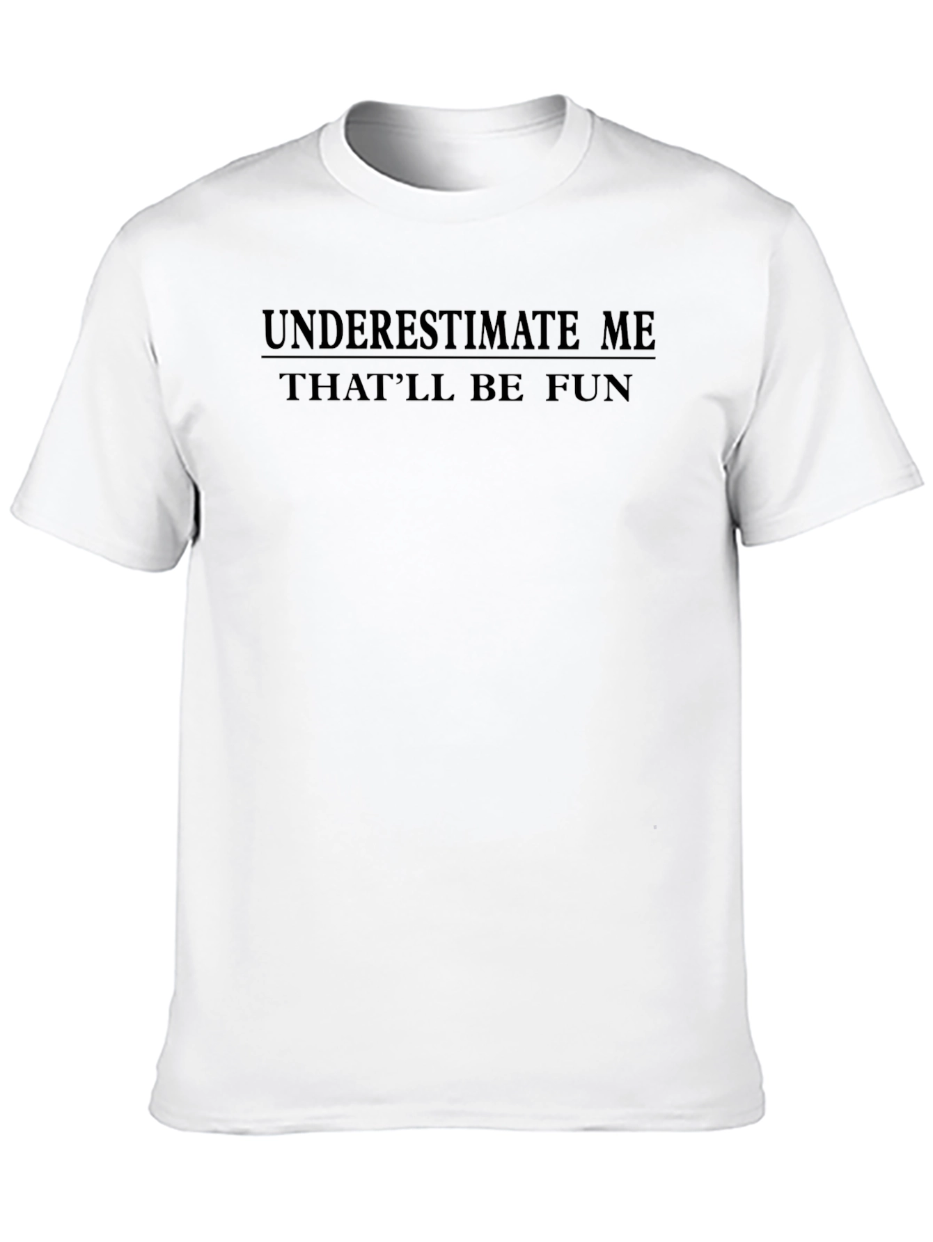 Underestimate Me T-Shirt - Funny Sarcastic Tee