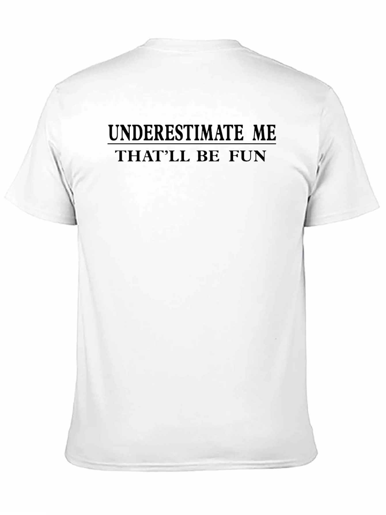 Underestimate Me T-Shirt - Funny Sarcastic Tee