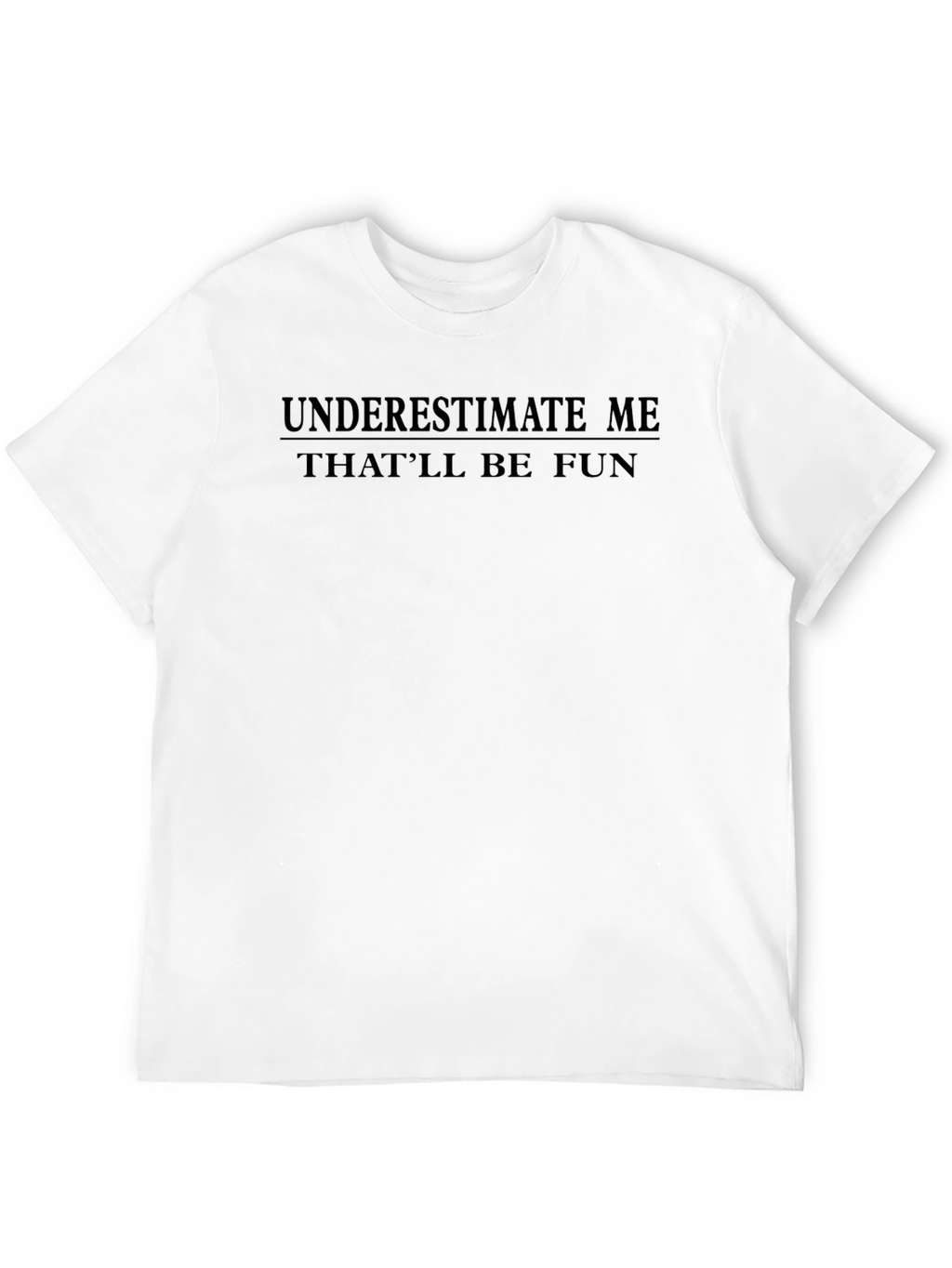 Underestimate Me T-Shirt - Funny Sarcastic Tee