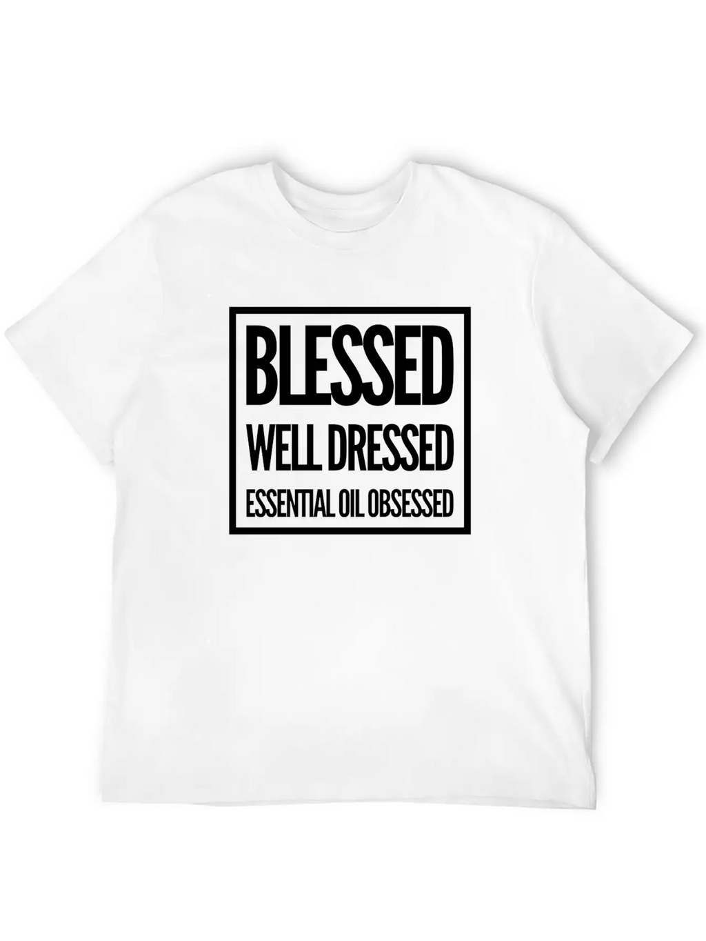 Blessed, Well Dressed, Essential Oil Obsessed Unisex Casual T-Shirt – Clean Design For Daily Comfort