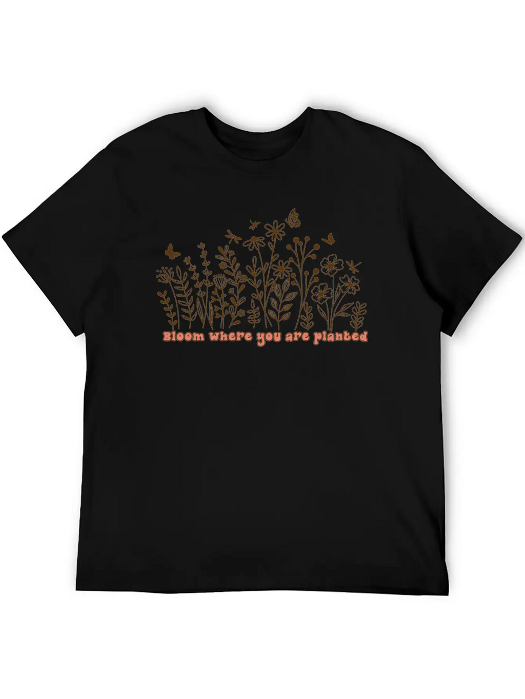 BLOOM WHERE YOU ARE PLANTED Stylish Everyday T-Shirt – Unisex Basic Cotton Tee
