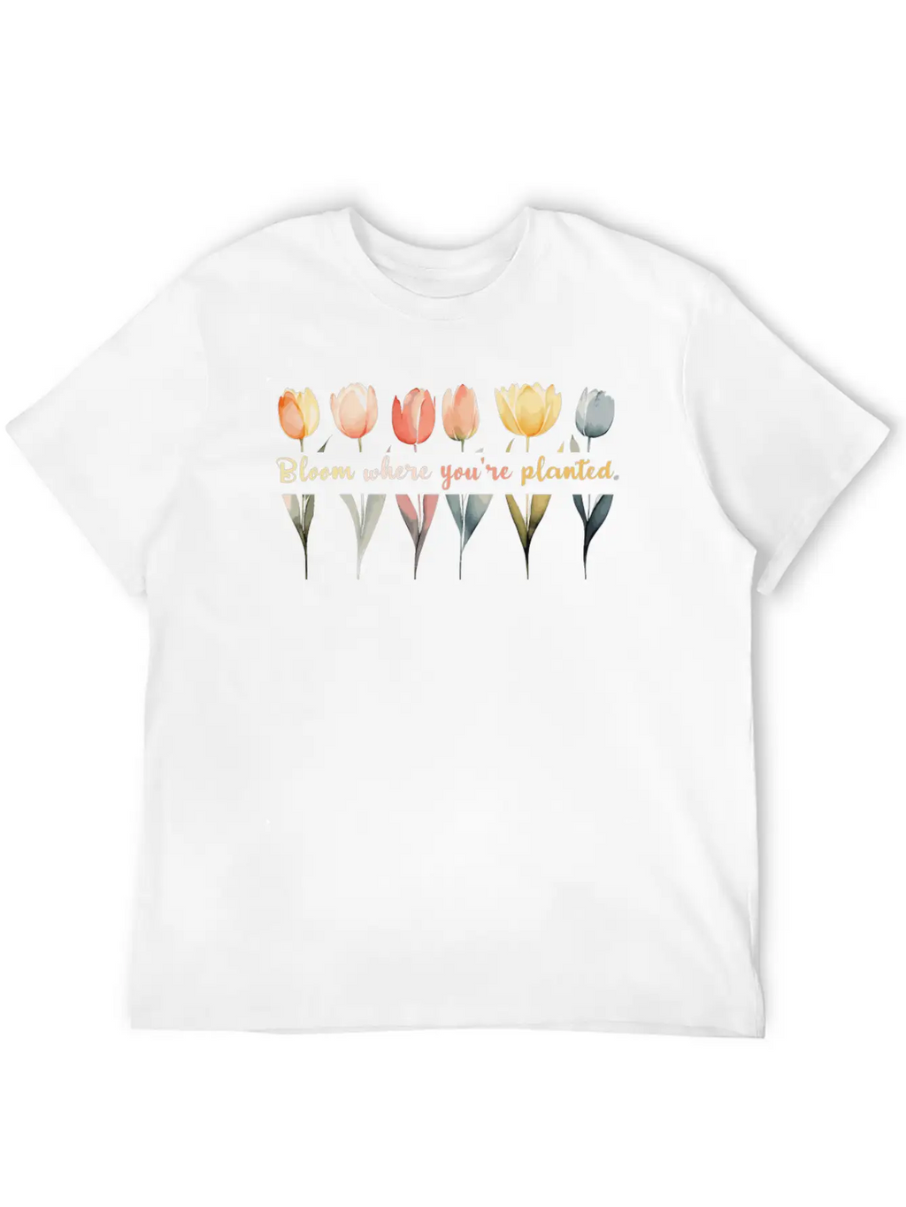 Bloom Where You're Planted Tulips Floral And Plant Essential Cotton Tee For Daily Outfits – Unisex Style