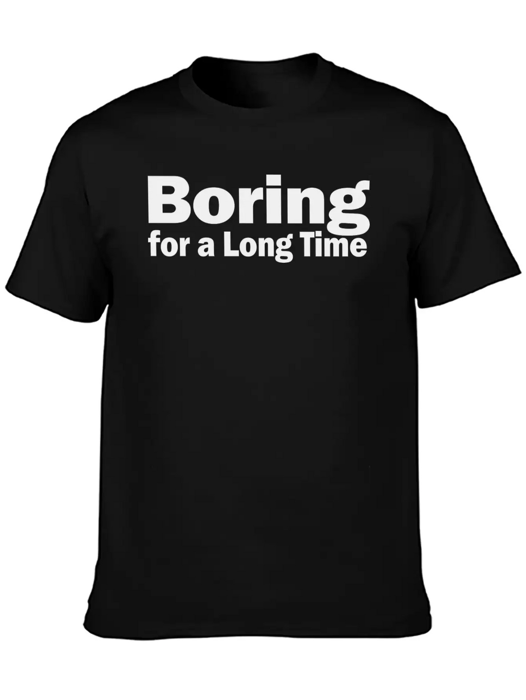 Boring For A Long Time 1A Unisex Short Sleeve Soft Cotton T-Shirt – Casual Everyday Wear