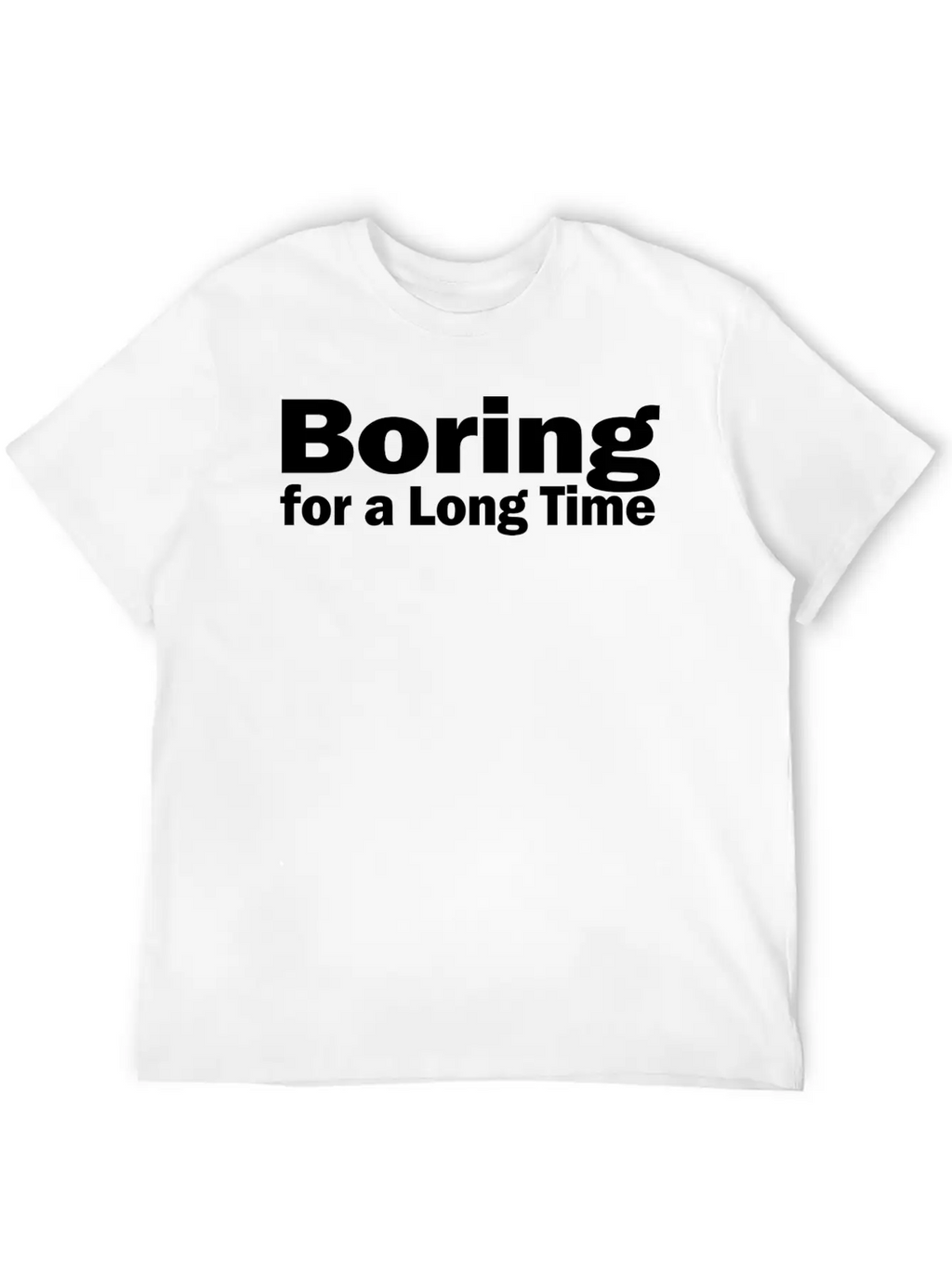 Boring For A Long Time 1A Unisex Short Sleeve Soft Cotton T-Shirt – Casual Everyday Wear