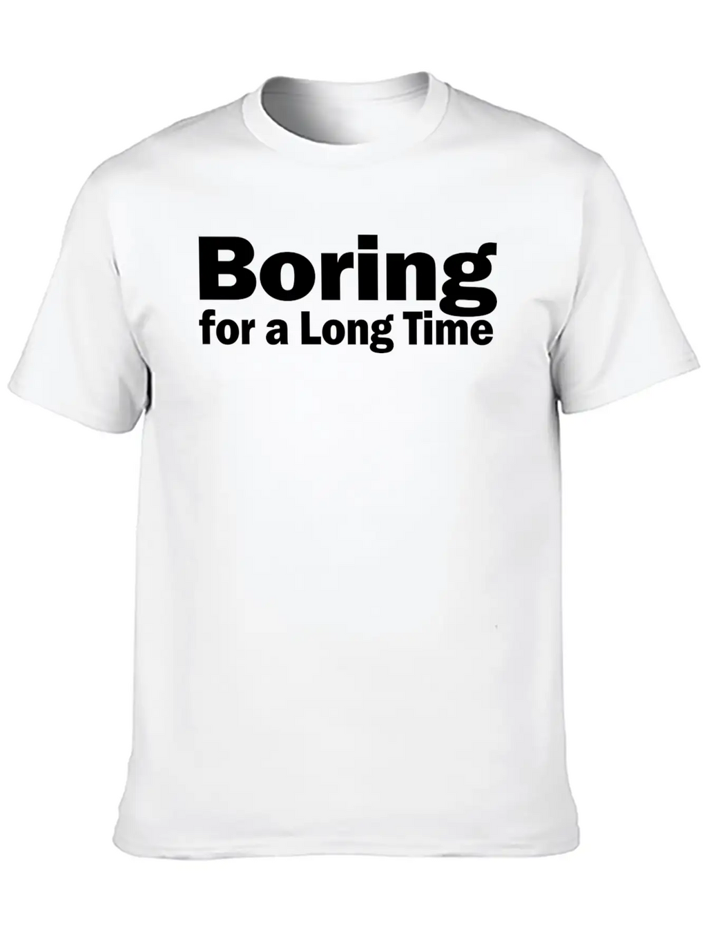 Boring For A Long Time 1A Unisex Short Sleeve Soft Cotton T-Shirt – Casual Everyday Wear