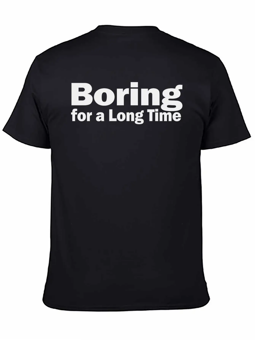 Boring For A Long Time 1A Unisex Short Sleeve Soft Cotton T-Shirt – Casual Everyday Wear