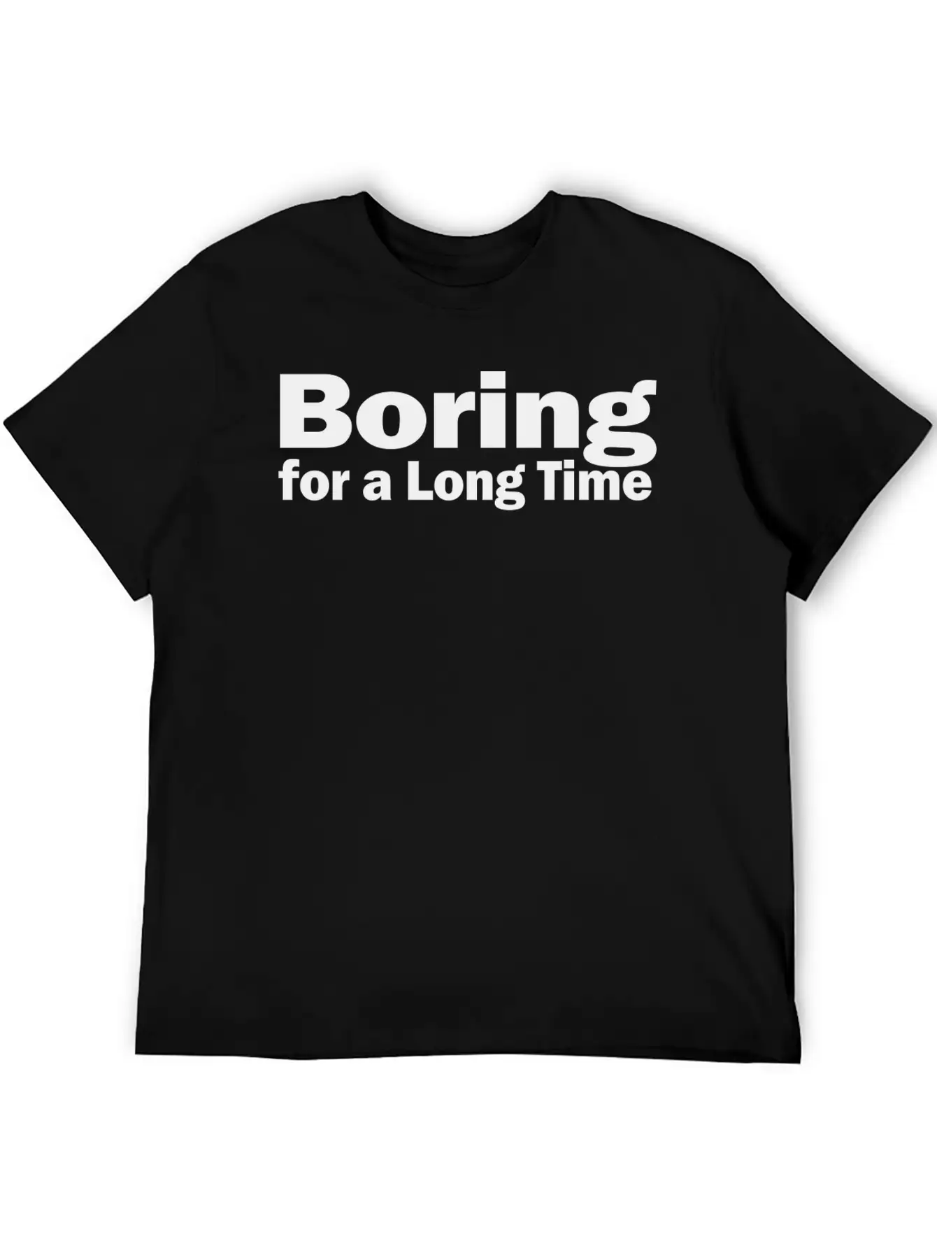 Boring For A Long Time 1A Unisex Short Sleeve Soft Cotton T-Shirt – Casual Everyday Wear