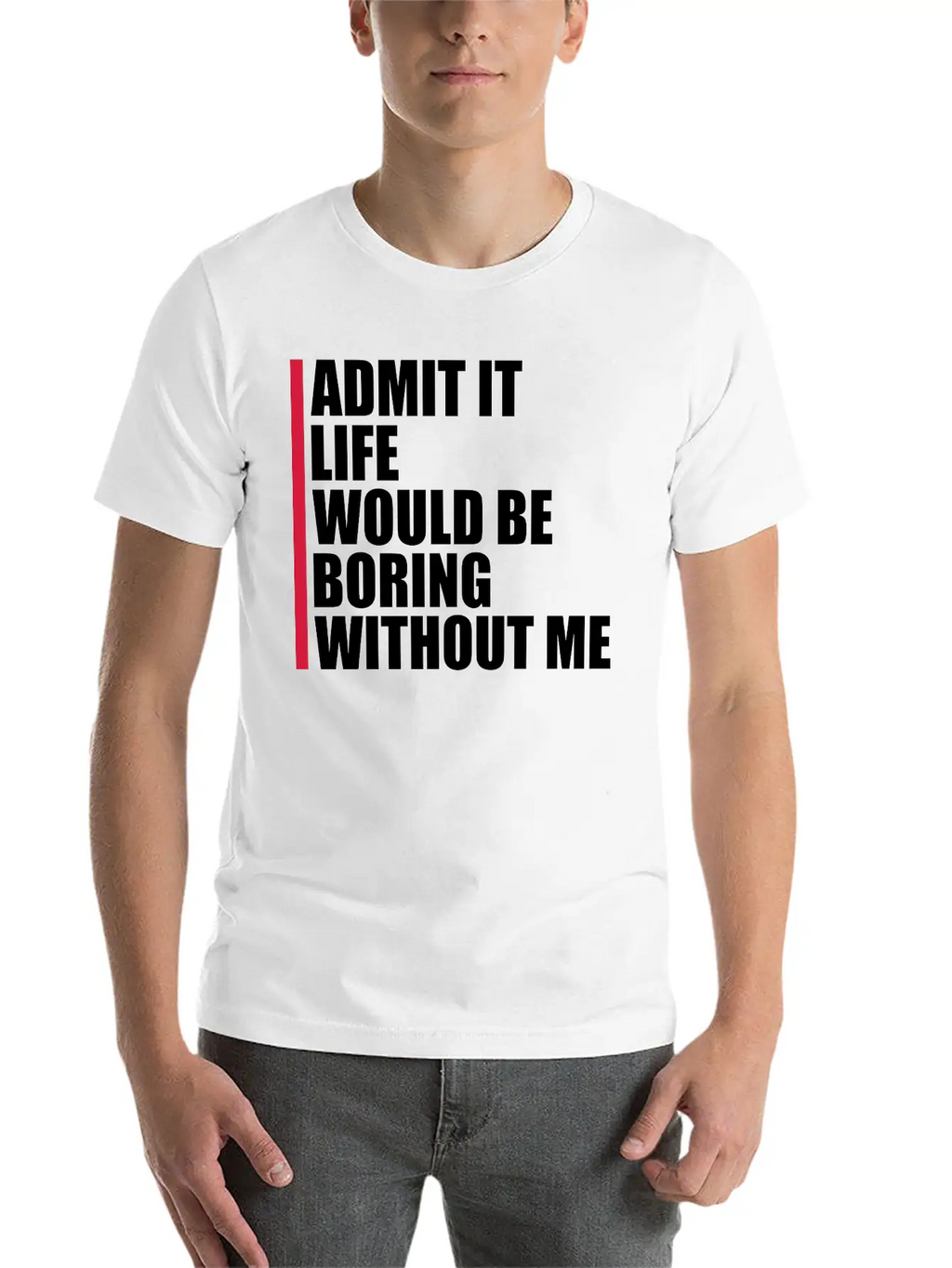 Boring Life Without Me Unisex Short Sleeve Soft Cotton T-Shirt – Casual Everyday Wear