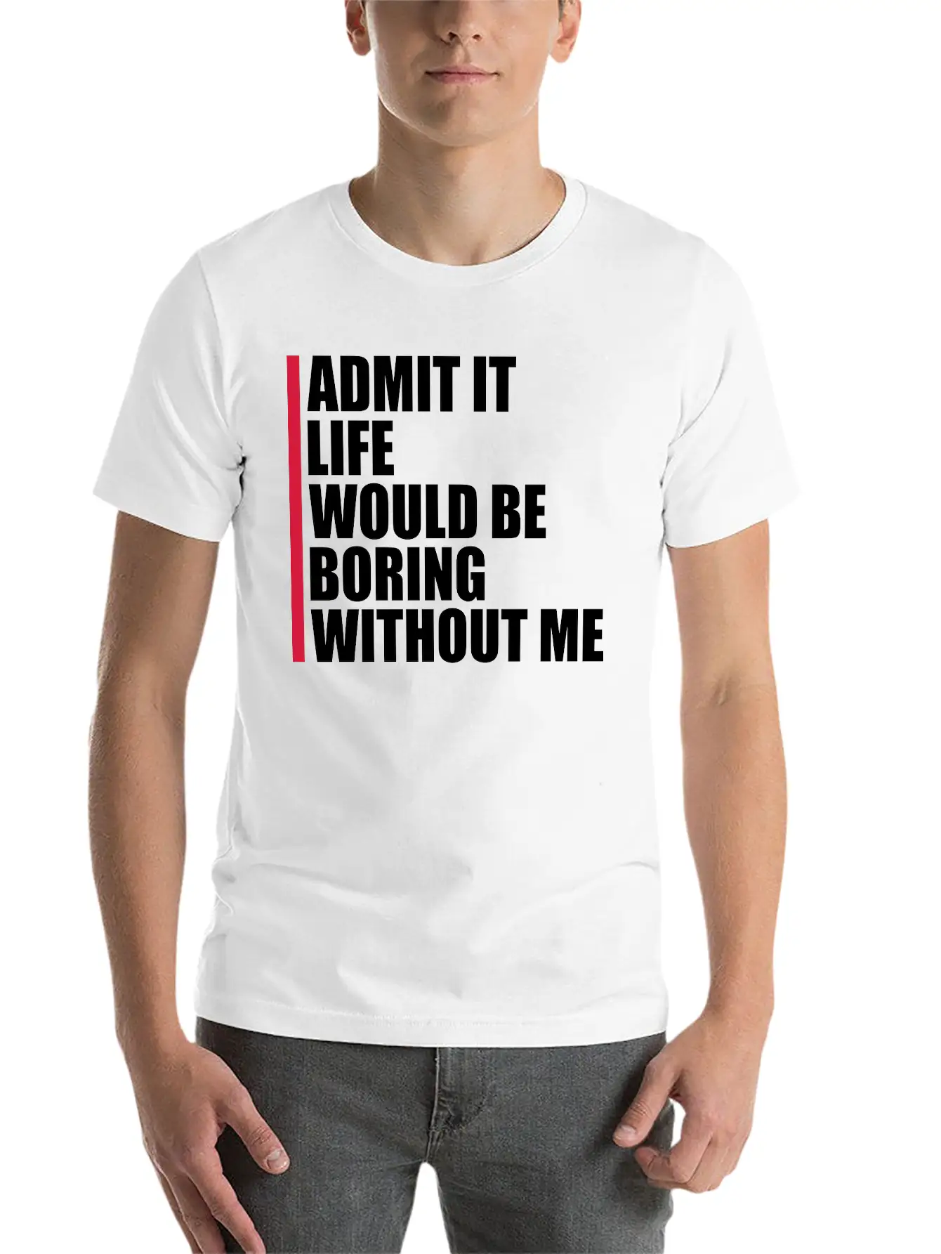 Boring Life Without Me Unisex Short Sleeve Soft Cotton T-Shirt – Casual Everyday Wear