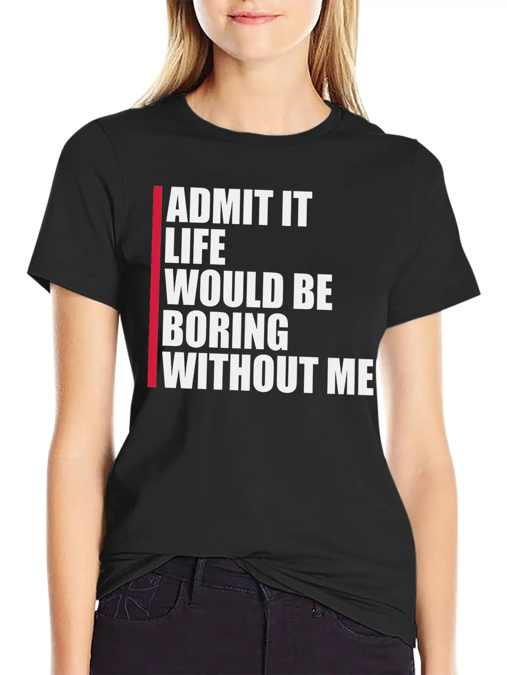 Boring Life Without Me Unisex Short Sleeve Soft Cotton T-Shirt – Casual Everyday Wear