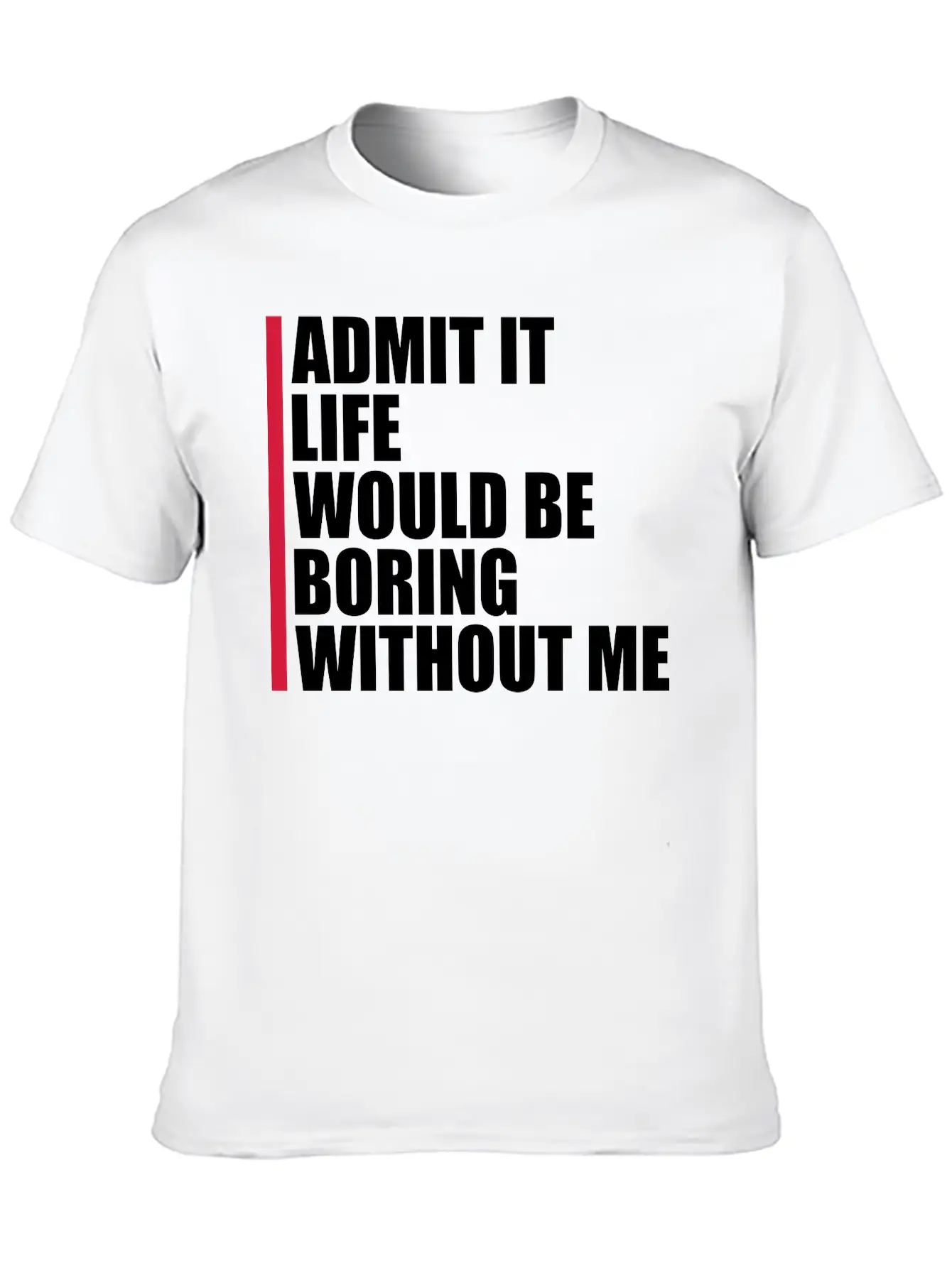 Boring Life Without Me Unisex Short Sleeve Soft Cotton T-Shirt – Casual Everyday Wear