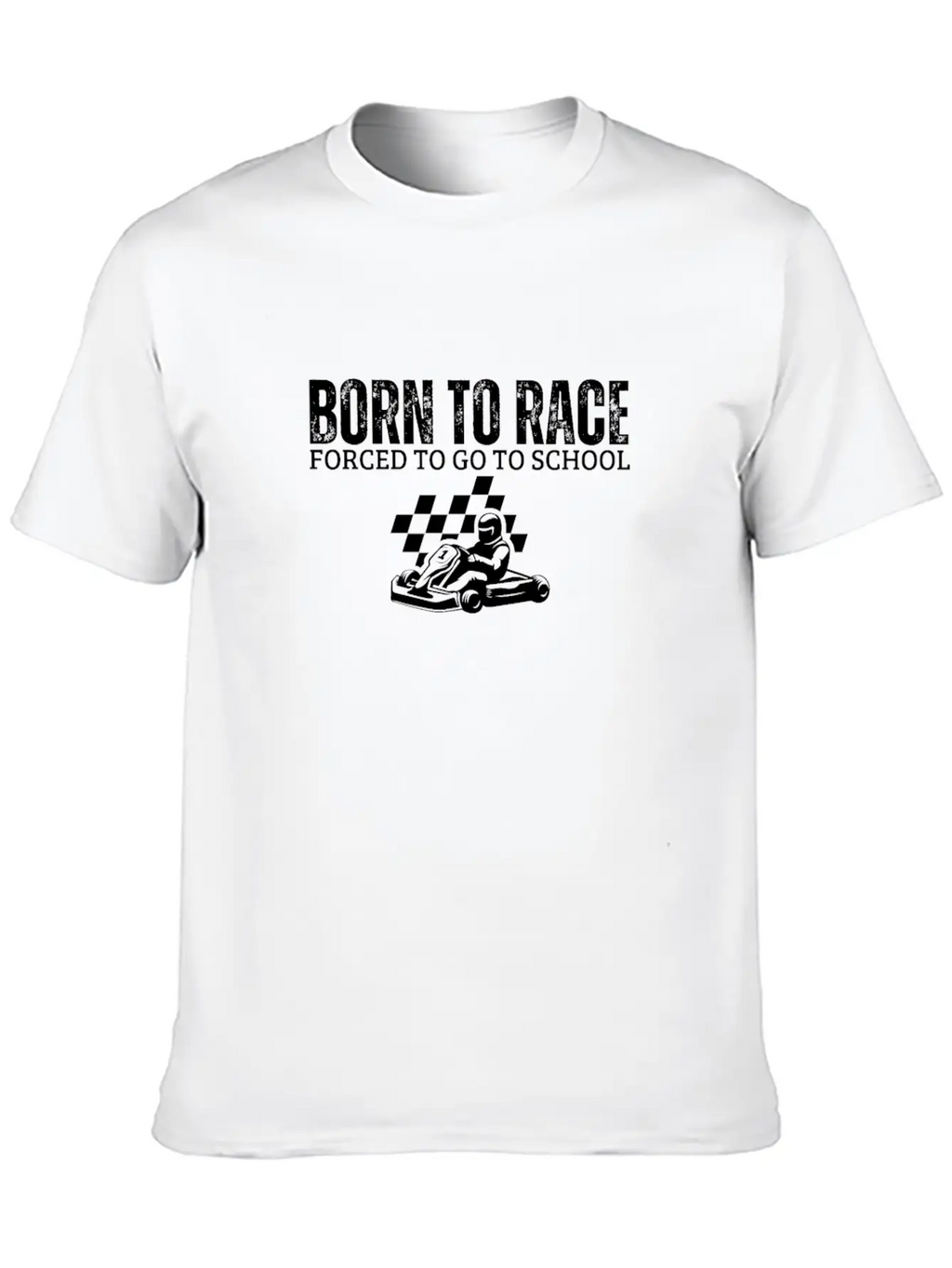 Born To Race Forced To Go To School Funny Go Kart Unisex Casual T-Shirt – Clean Design For Daily Comfort