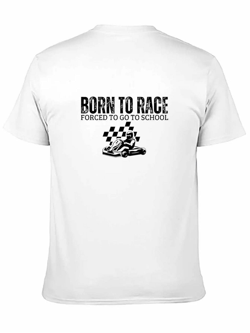 Born To Race Forced To Go To School Funny Go Kart Unisex Casual T-Shirt – Clean Design For Daily Comfort