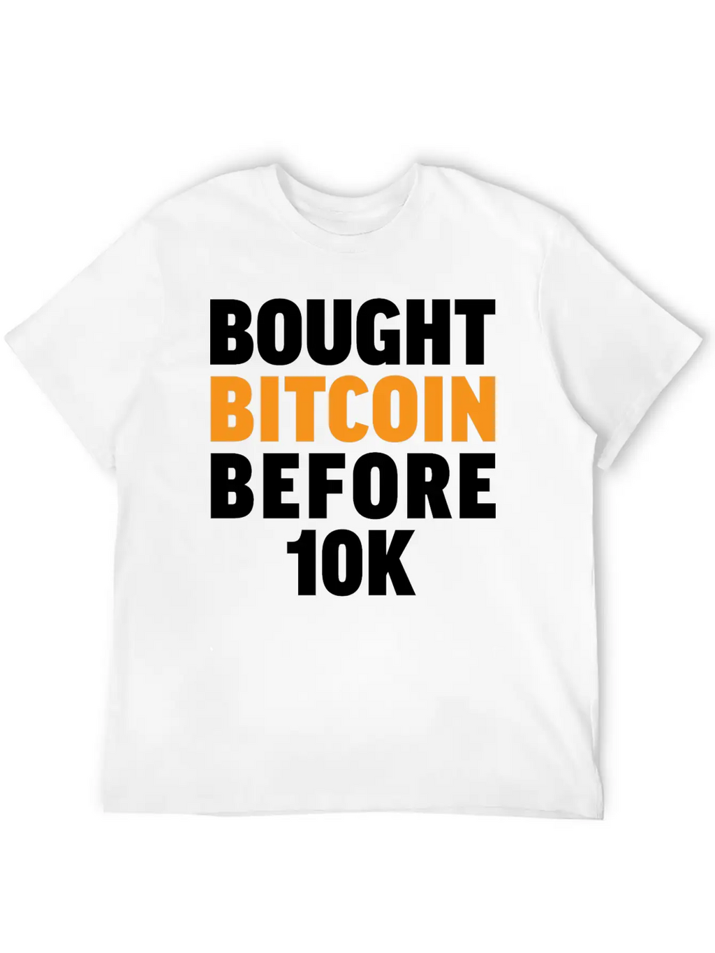Bought Bitcoin Before 10K Funny BTC Investor Essential Cotton Tee For Daily Outfits – Unisex Style