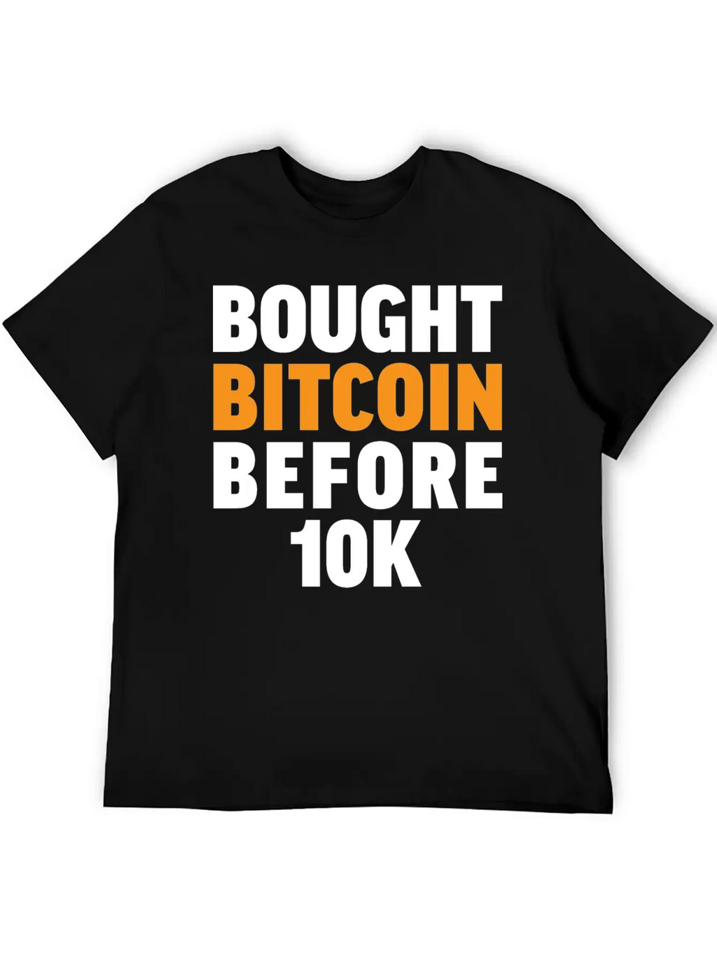 Bought Bitcoin Before 10K Funny BTC Investor Essential Cotton Tee For Daily Outfits – Unisex Style