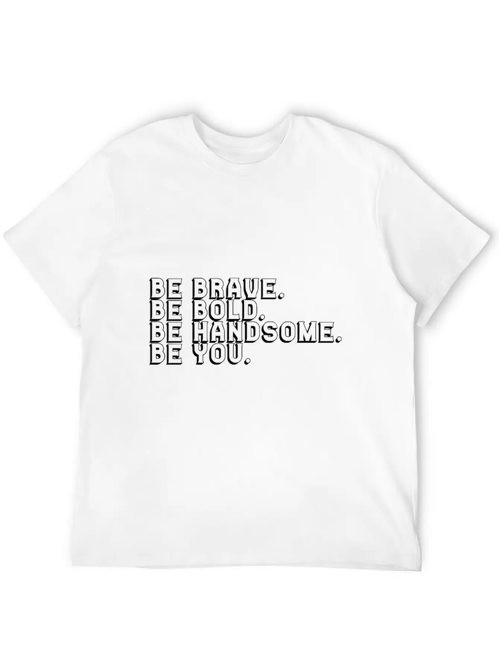 Brave Bold Handsome Be You Breathable Soft Cotton T-Shirt – Timeless Casual Look