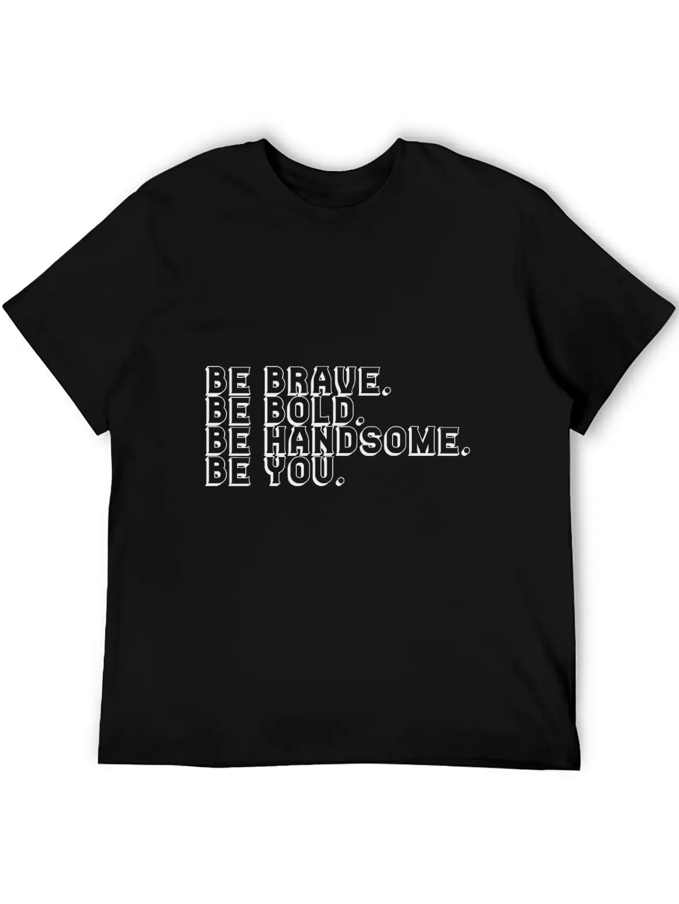 Brave Bold Handsome Be You Breathable Soft Cotton T-Shirt – Timeless Casual Look