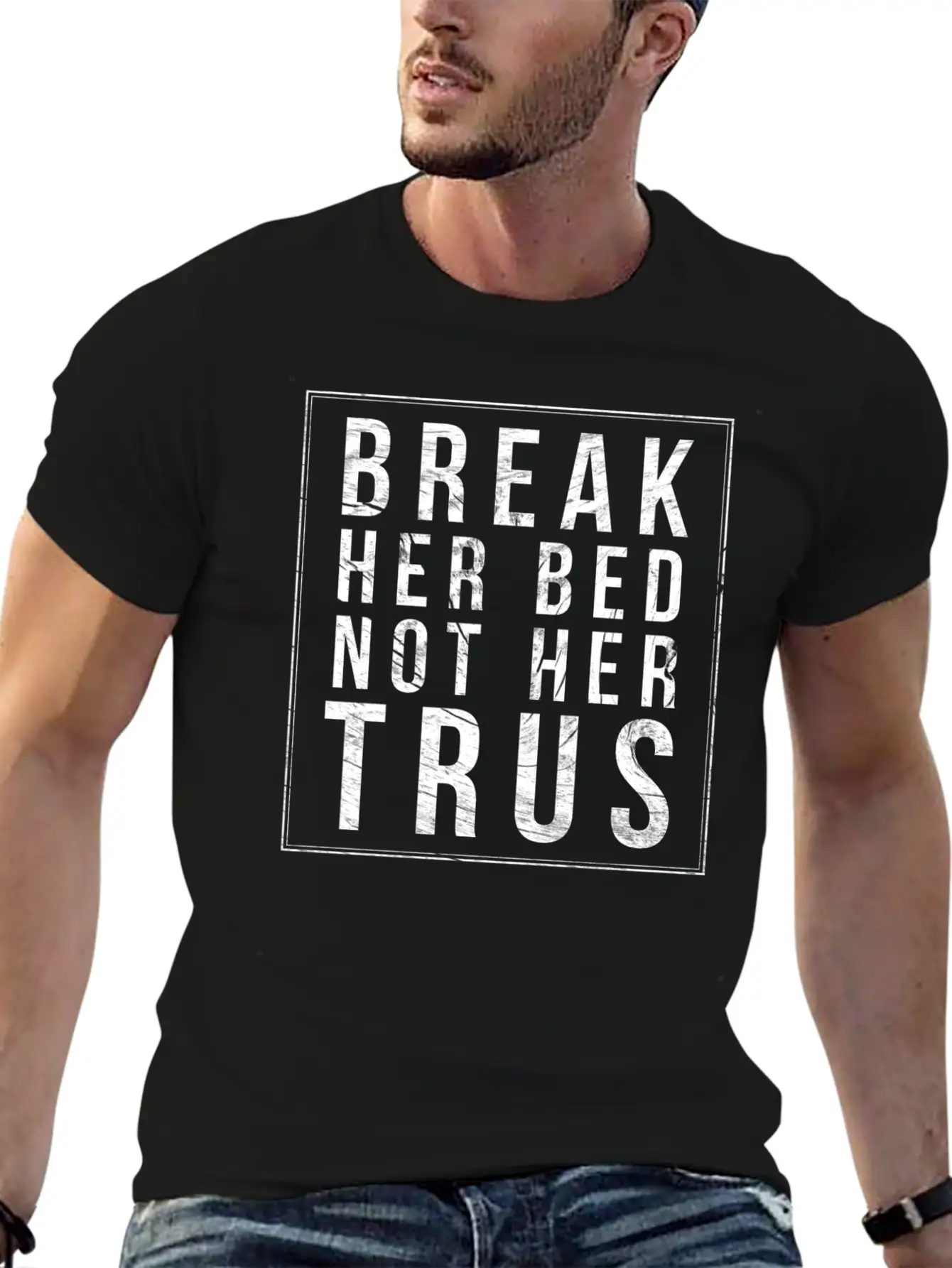 Break Her Bed Not Her Trust Unisex Short Sleeve Soft Cotton T-Shirt – Casual Everyday Wear