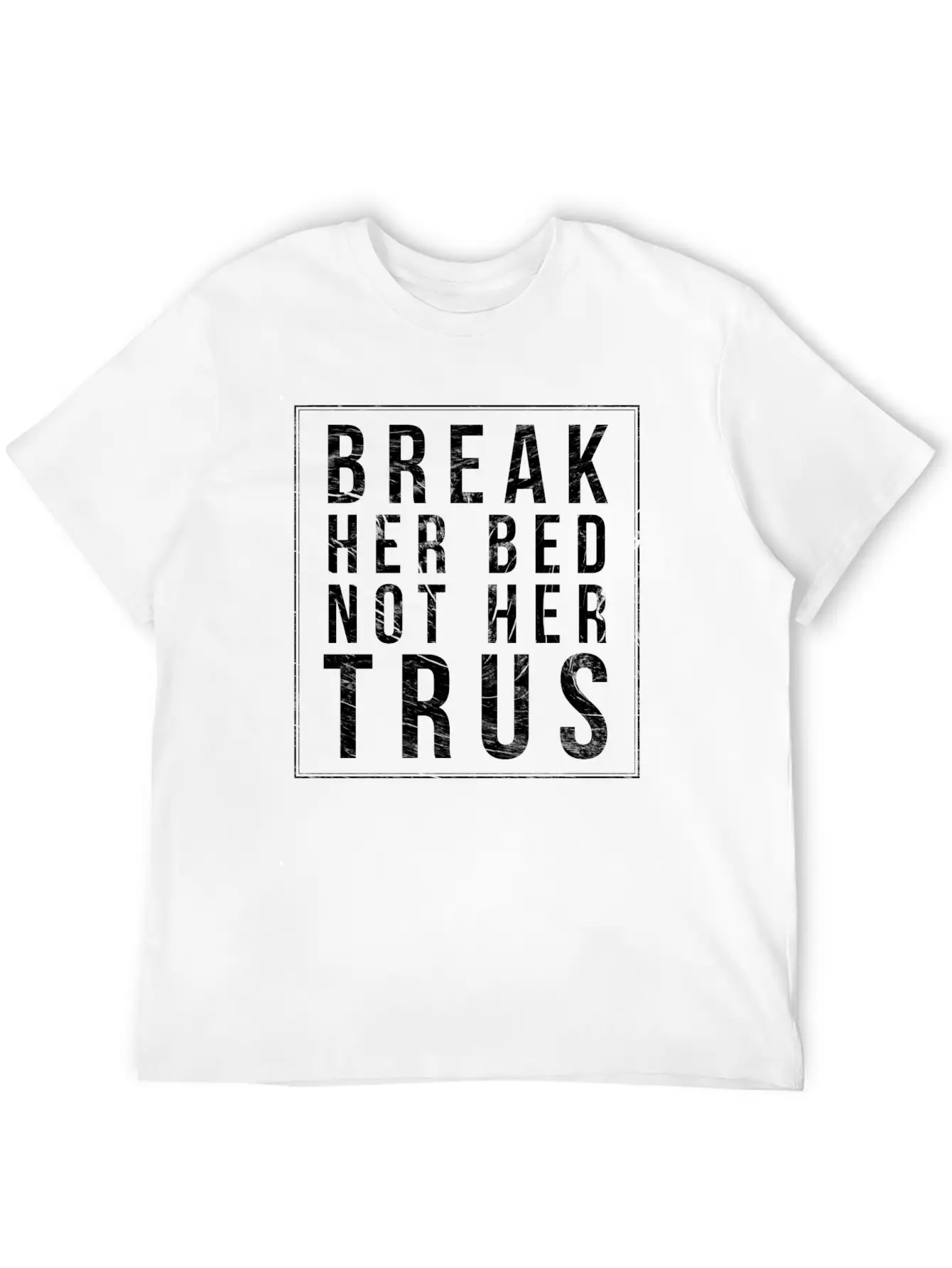Break Her Bed Not Her Trust Unisex Short Sleeve Soft Cotton T-Shirt – Casual Everyday Wear