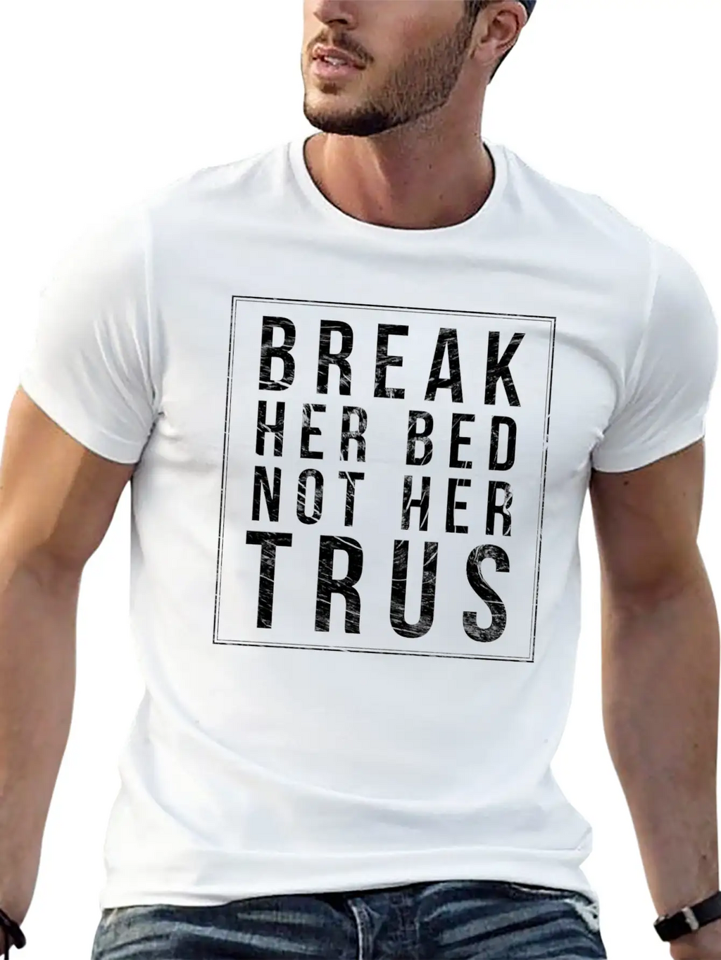 Break Her Bed Not Her Trust Unisex Short Sleeve Soft Cotton T-Shirt – Casual Everyday Wear