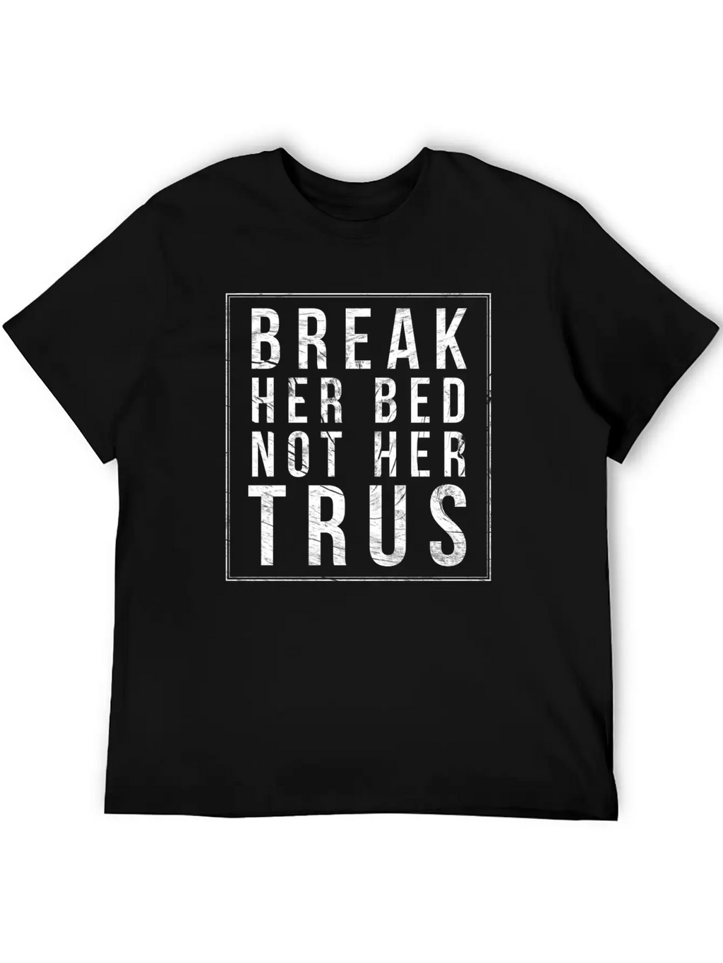 Break Her Bed Not Her Trust Unisex Short Sleeve Soft Cotton T-Shirt – Casual Everyday Wear