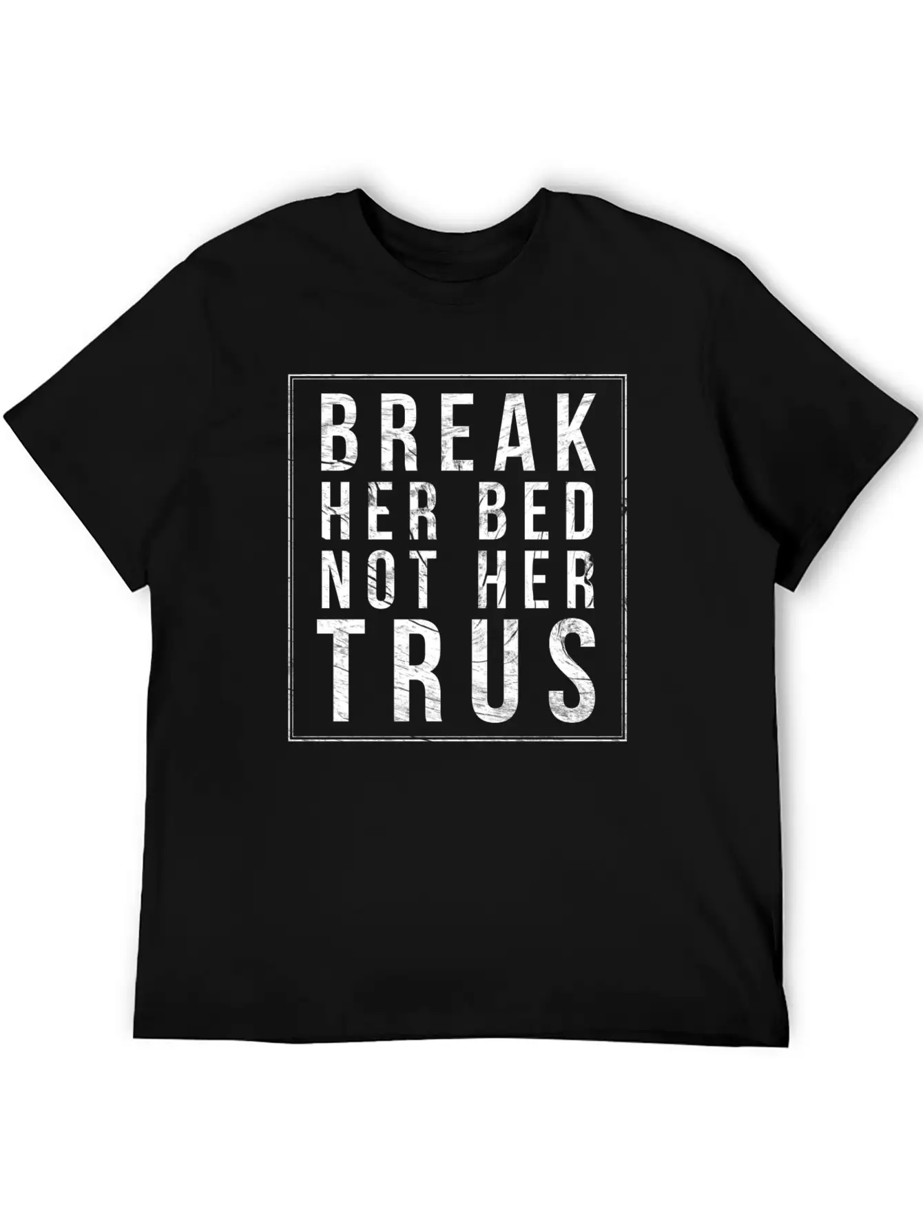 Break Her Bed Not Her Trust Unisex Short Sleeve Soft Cotton T-Shirt – Casual Everyday Wear