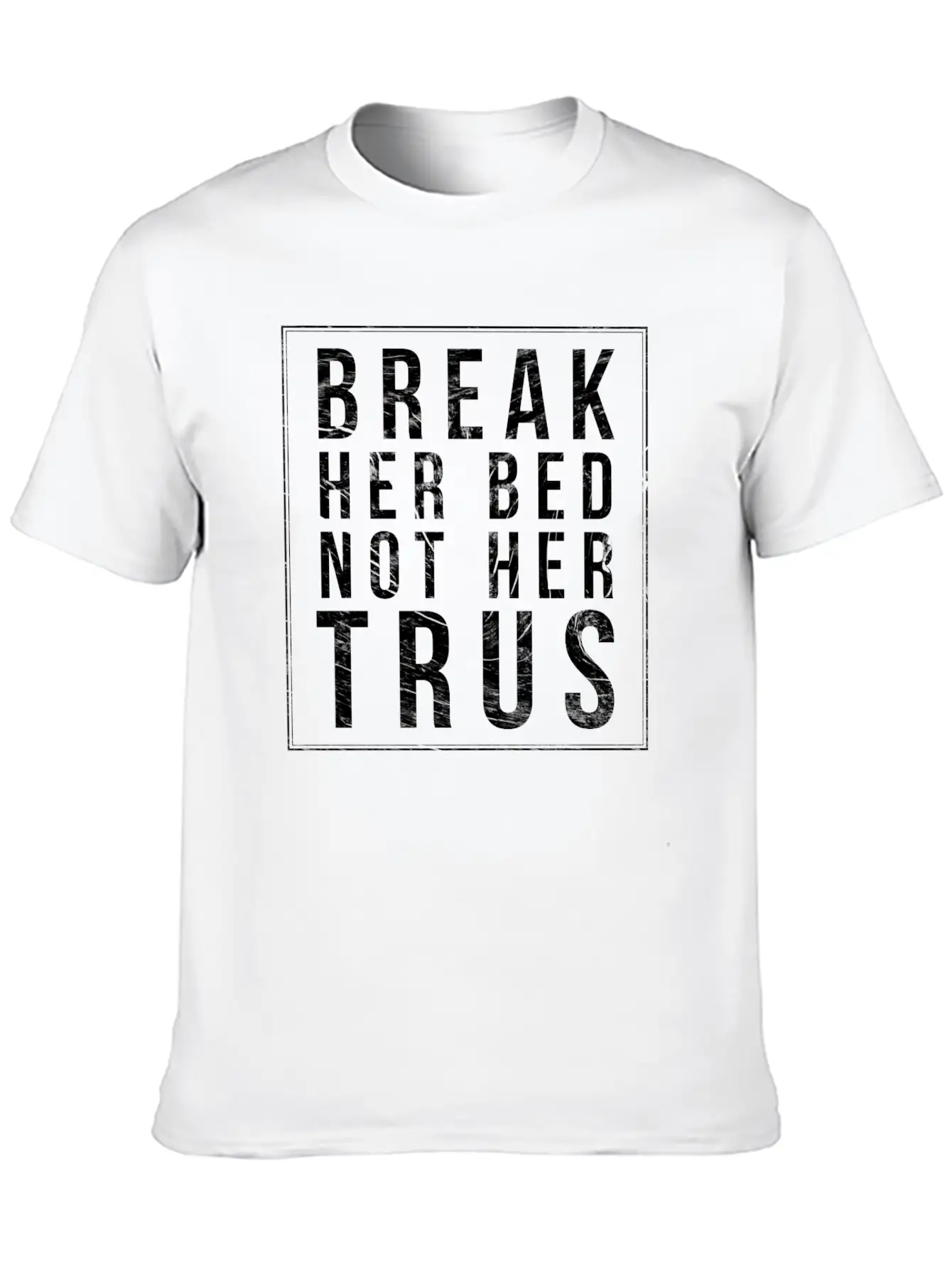 Break Her Bed Not Her Trust Unisex Short Sleeve Soft Cotton T-Shirt – Casual Everyday Wear