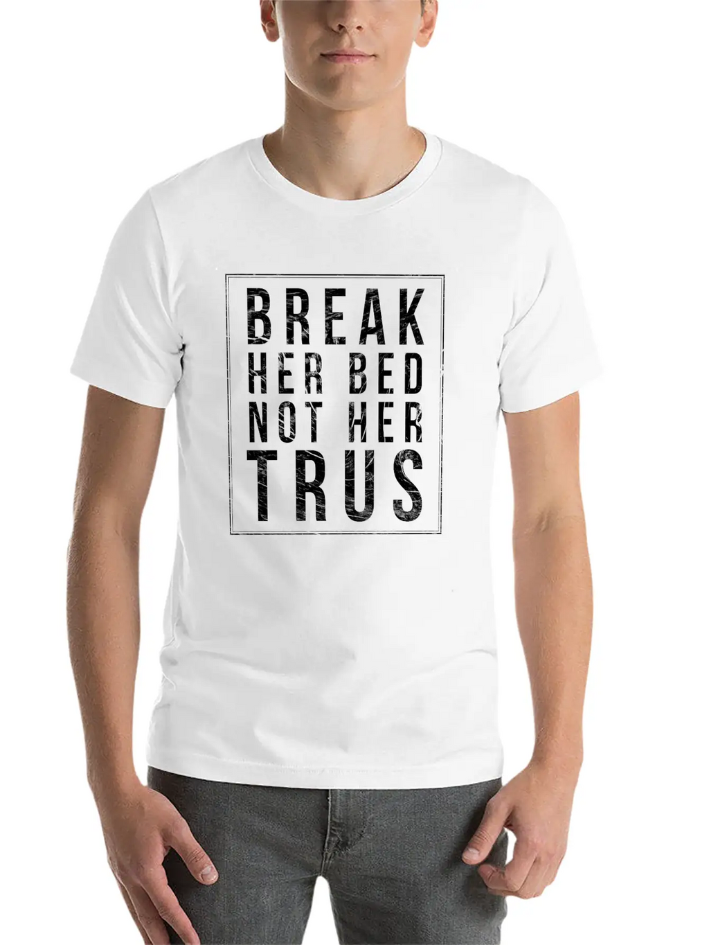 Break Her Bed Not Her Trust Unisex Short Sleeve Soft Cotton T-Shirt – Casual Everyday Wear