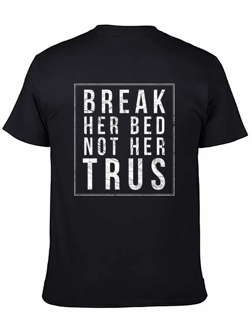 Break Her Bed Not Her Trust Unisex Short Sleeve Soft Cotton T-Shirt – Casual Everyday Wear