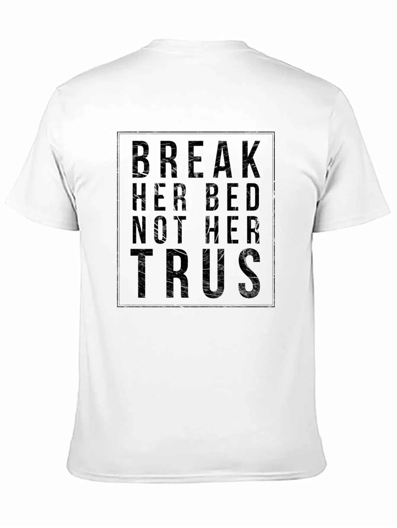 Break Her Bed Not Her Trust Unisex Short Sleeve Soft Cotton T-Shirt – Casual Everyday Wear