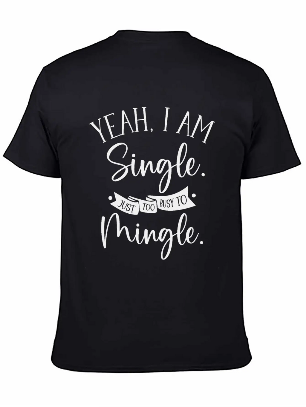 Busy Single Independent Mingle Relationship Unisex Casual T-Shirt – Clean Design For Daily Comfort