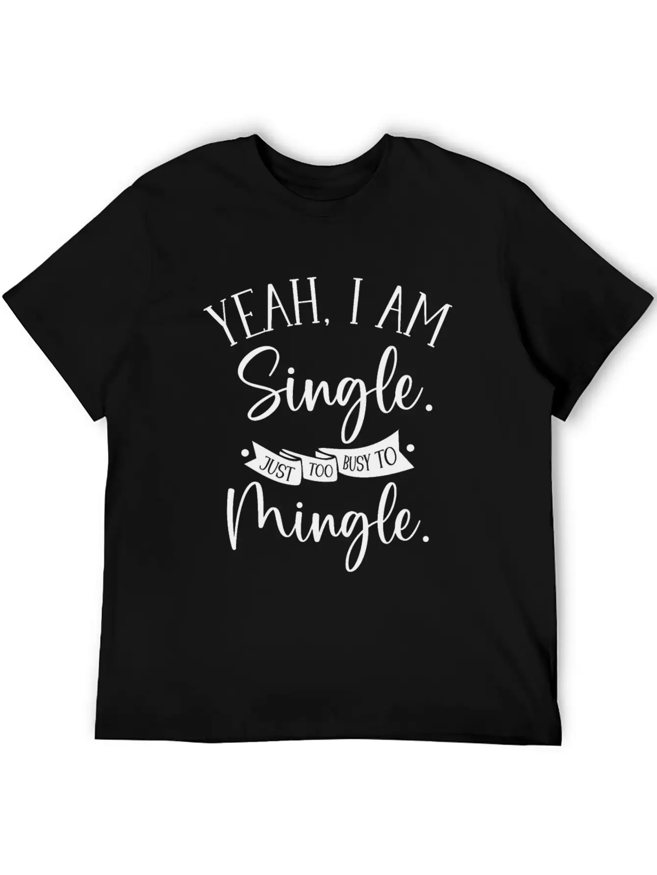 Busy Single Independent Mingle Relationship Unisex Casual T-Shirt – Clean Design For Daily Comfort