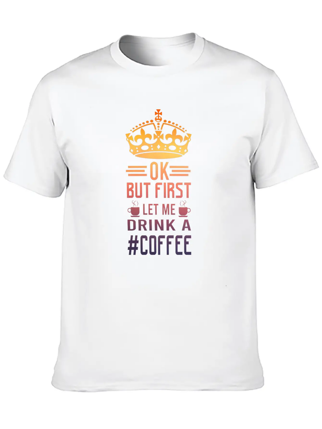 But First Let Me Drink A Coffee Funny Meme Saying Casual Graphic T-Shirt – Simple And Comfortable Daily Wear