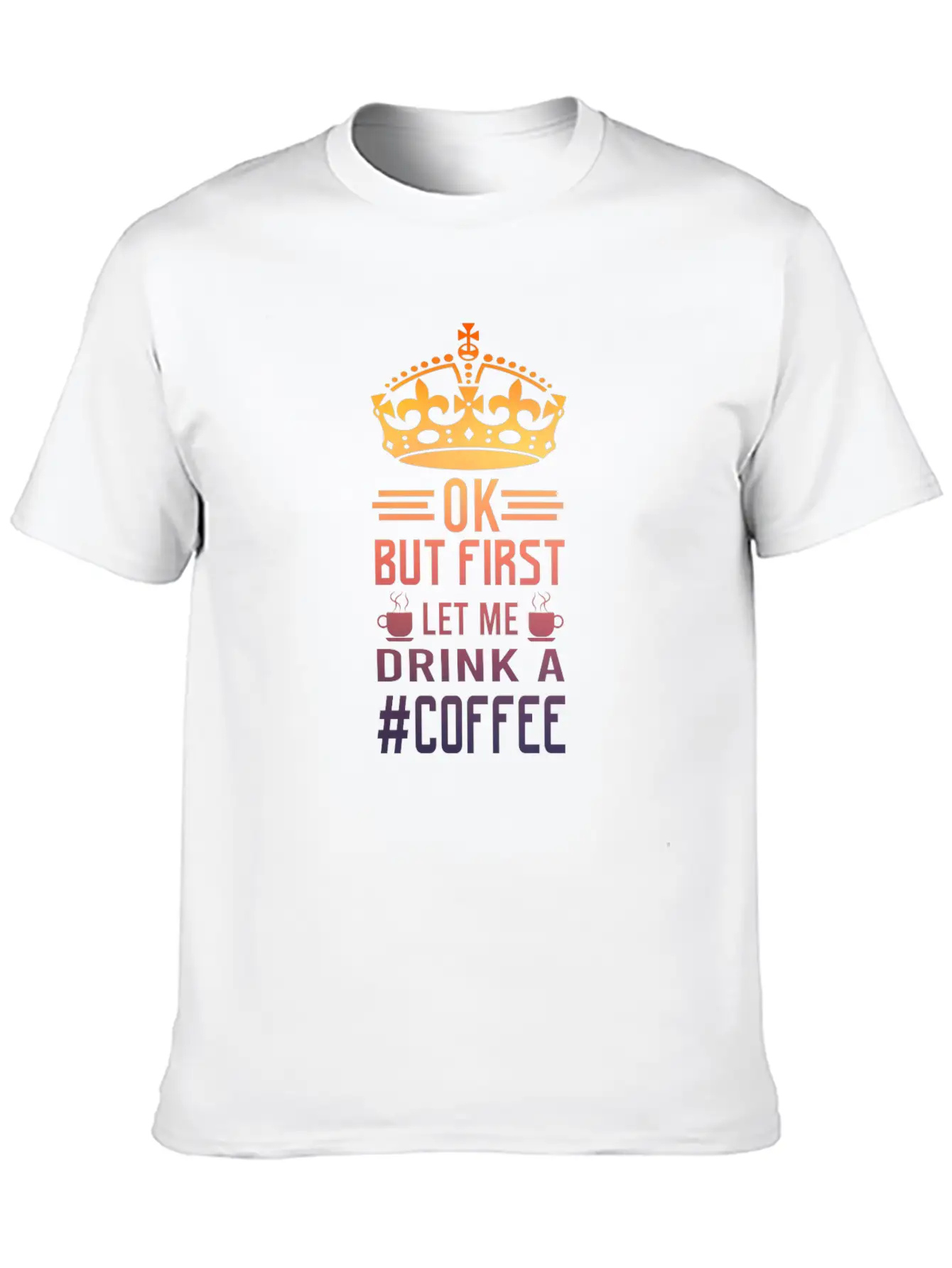 But First Let Me Drink A Coffee Funny Meme Saying Casual Graphic T-Shirt – Simple And Comfortable Daily Wear