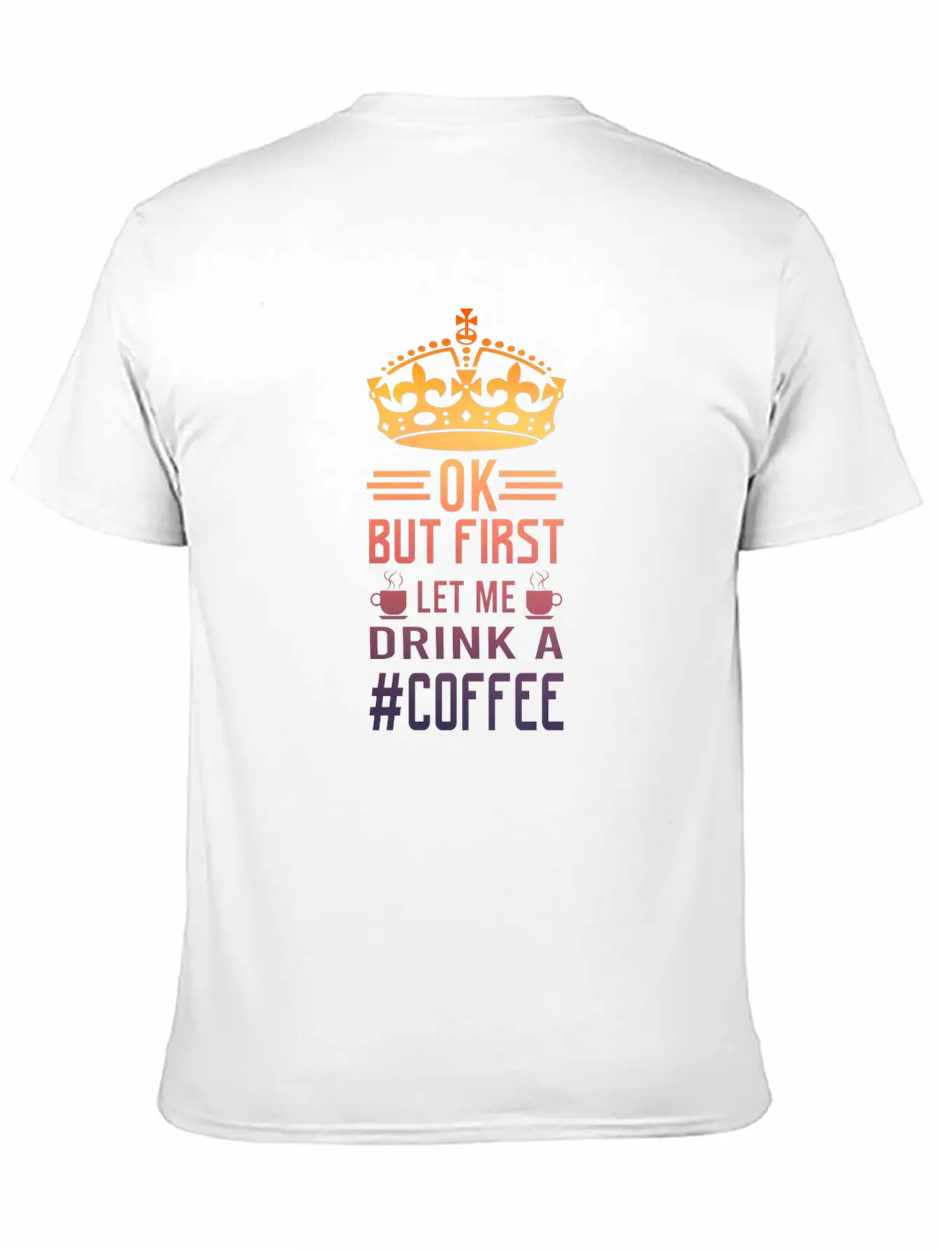 But First Let Me Drink A Coffee Funny Meme Saying Casual Graphic T-Shirt – Simple And Comfortable Daily Wear
