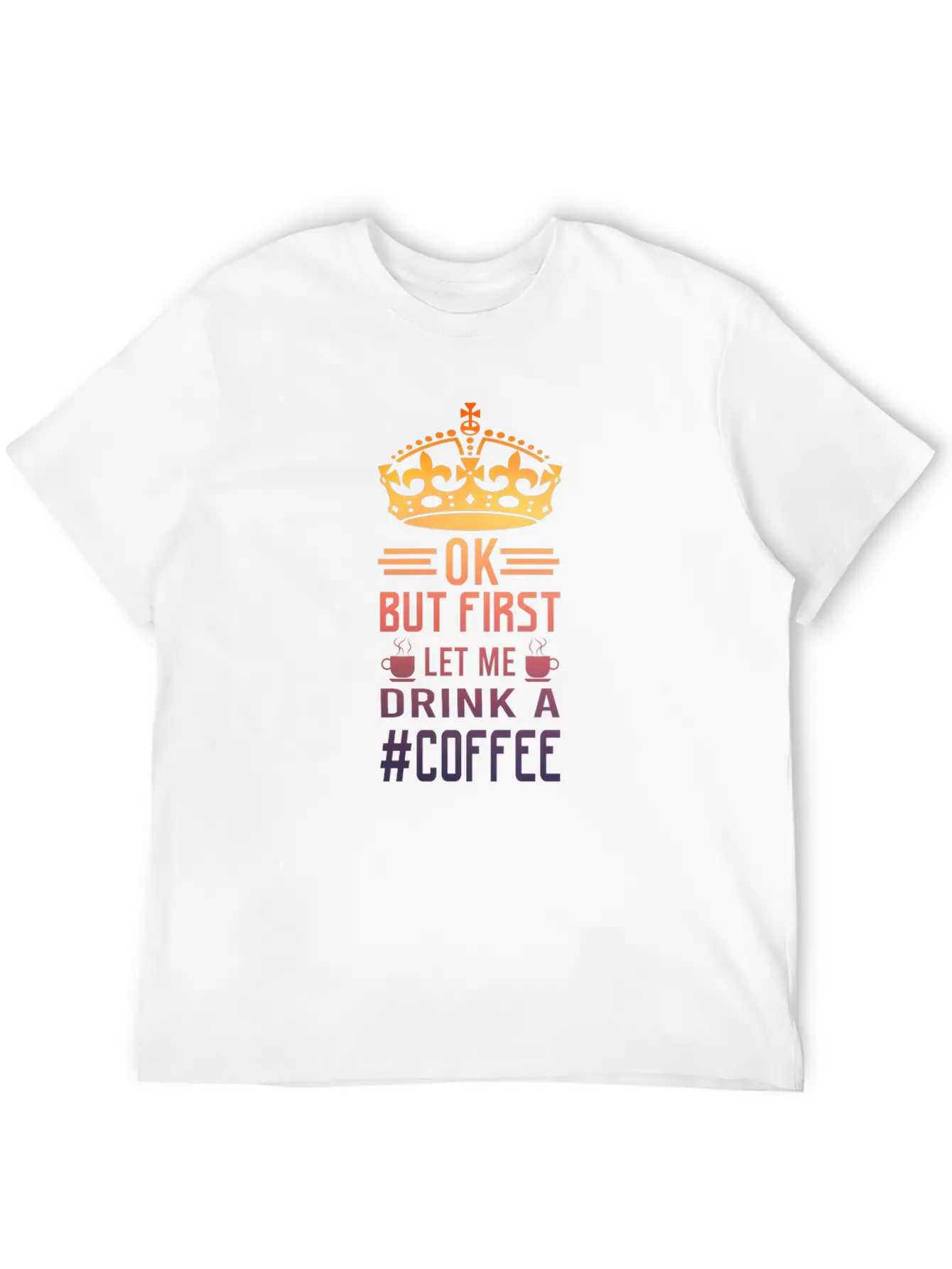 But First Let Me Drink A Coffee Funny Meme Saying Casual Graphic T-Shirt – Simple And Comfortable Daily Wear
