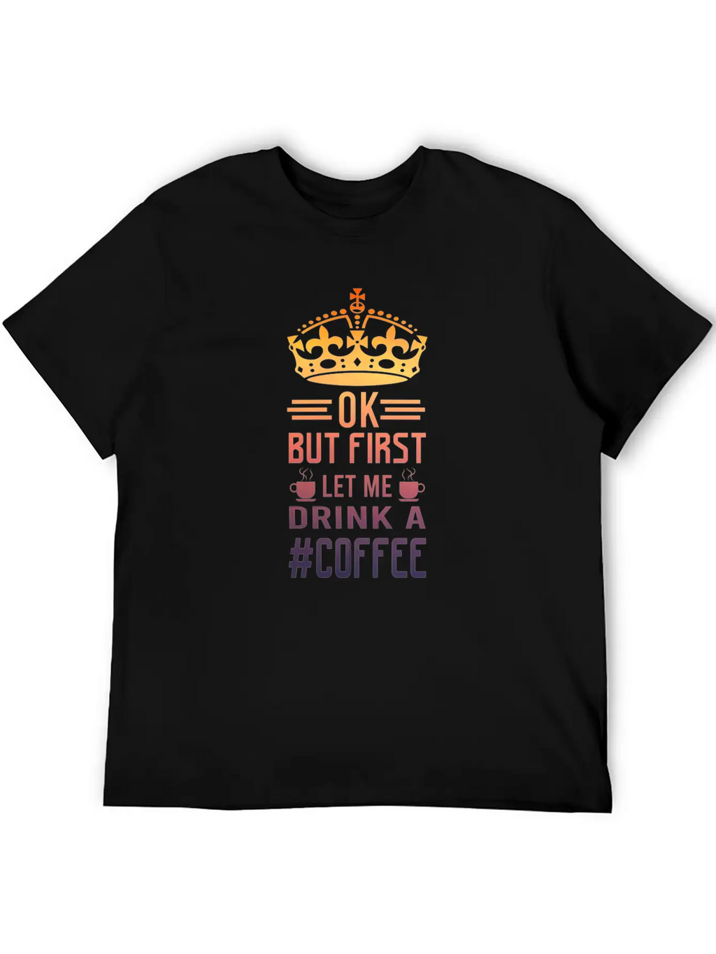 But First Let Me Drink A Coffee Funny Meme Saying Casual Graphic T-Shirt – Simple And Comfortable Daily Wear