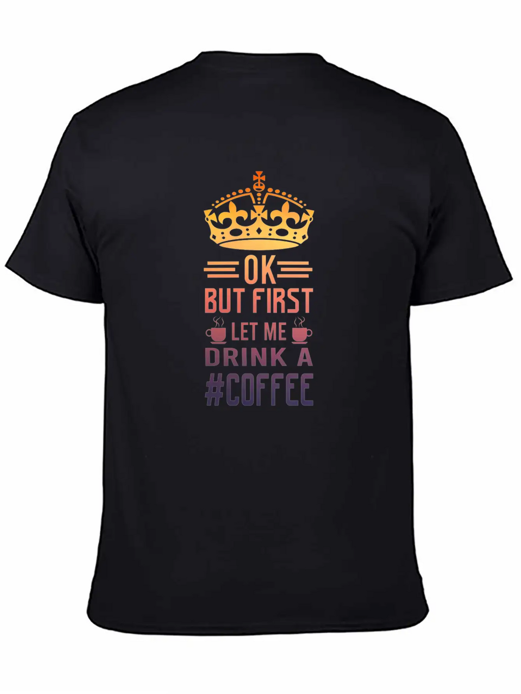 But First Let Me Drink A Coffee Funny Meme Saying Casual Graphic T-Shirt – Simple And Comfortable Daily Wear