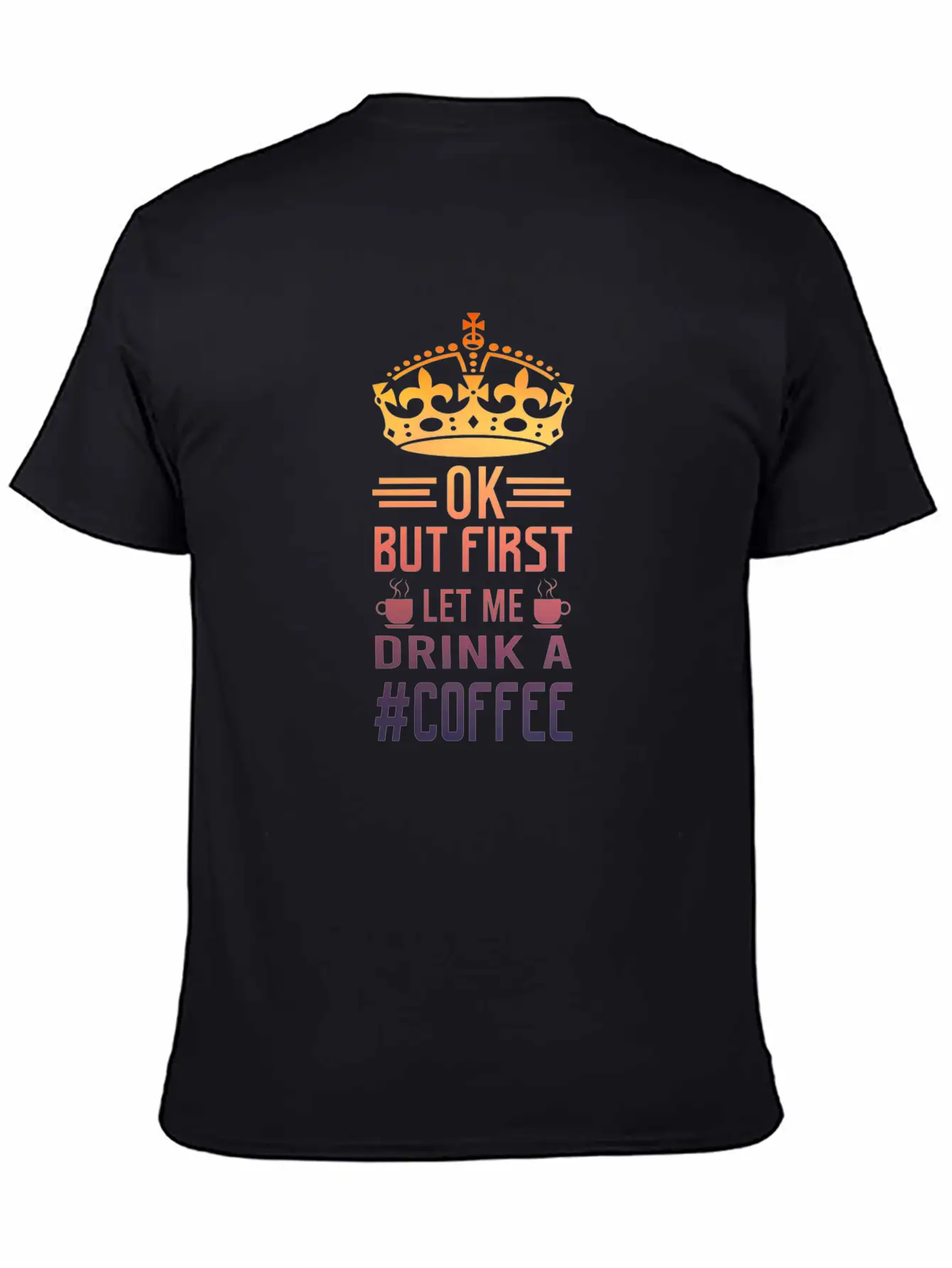 But First Let Me Drink A Coffee Funny Meme Saying Casual Graphic T-Shirt – Simple And Comfortable Daily Wear