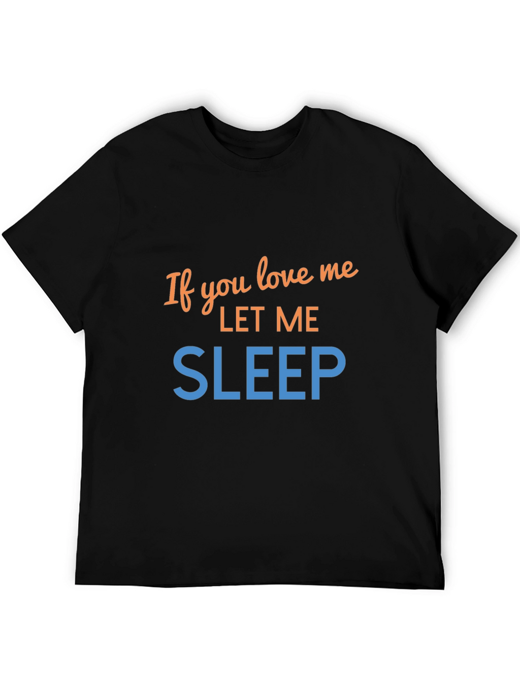 If You Love Me Let Me Sleep Graphic Tee