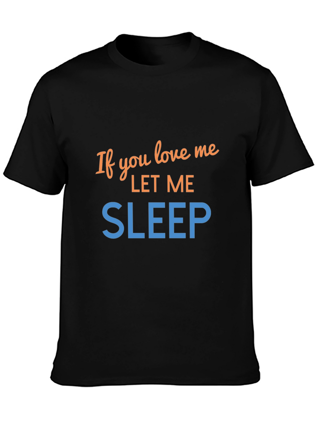 If You Love Me Let Me Sleep Graphic Tee